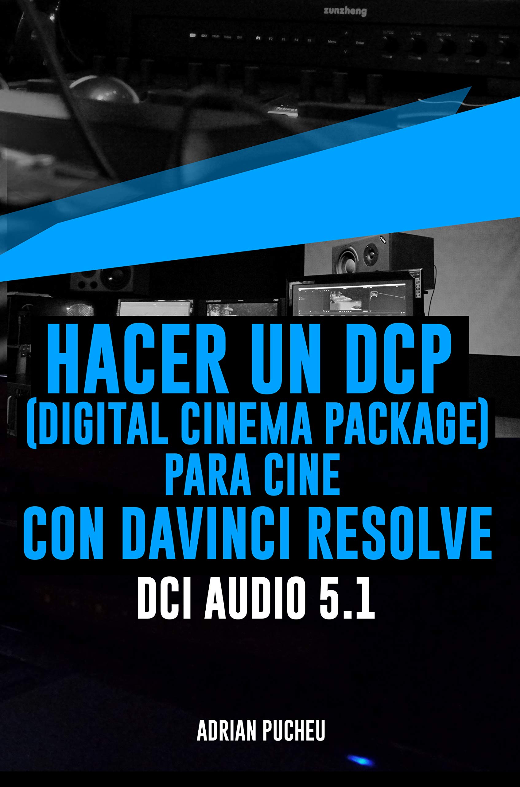Hacer un DCP / Digital Cinema Package para Cine con Davinci Resolve by Adrian Pucheu Goodreads