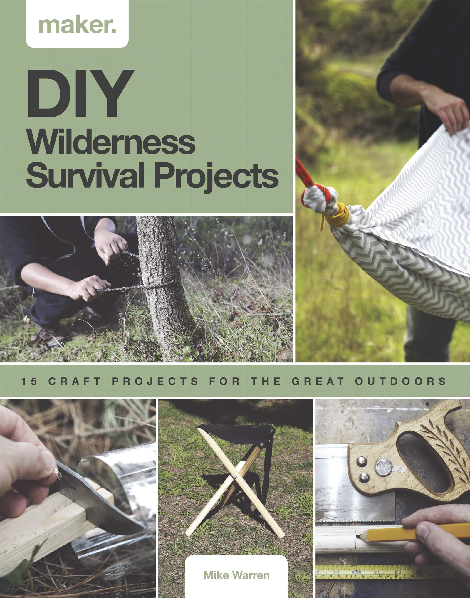 DIY Wilderness Survival Projects 15 StepByStep Projects for the