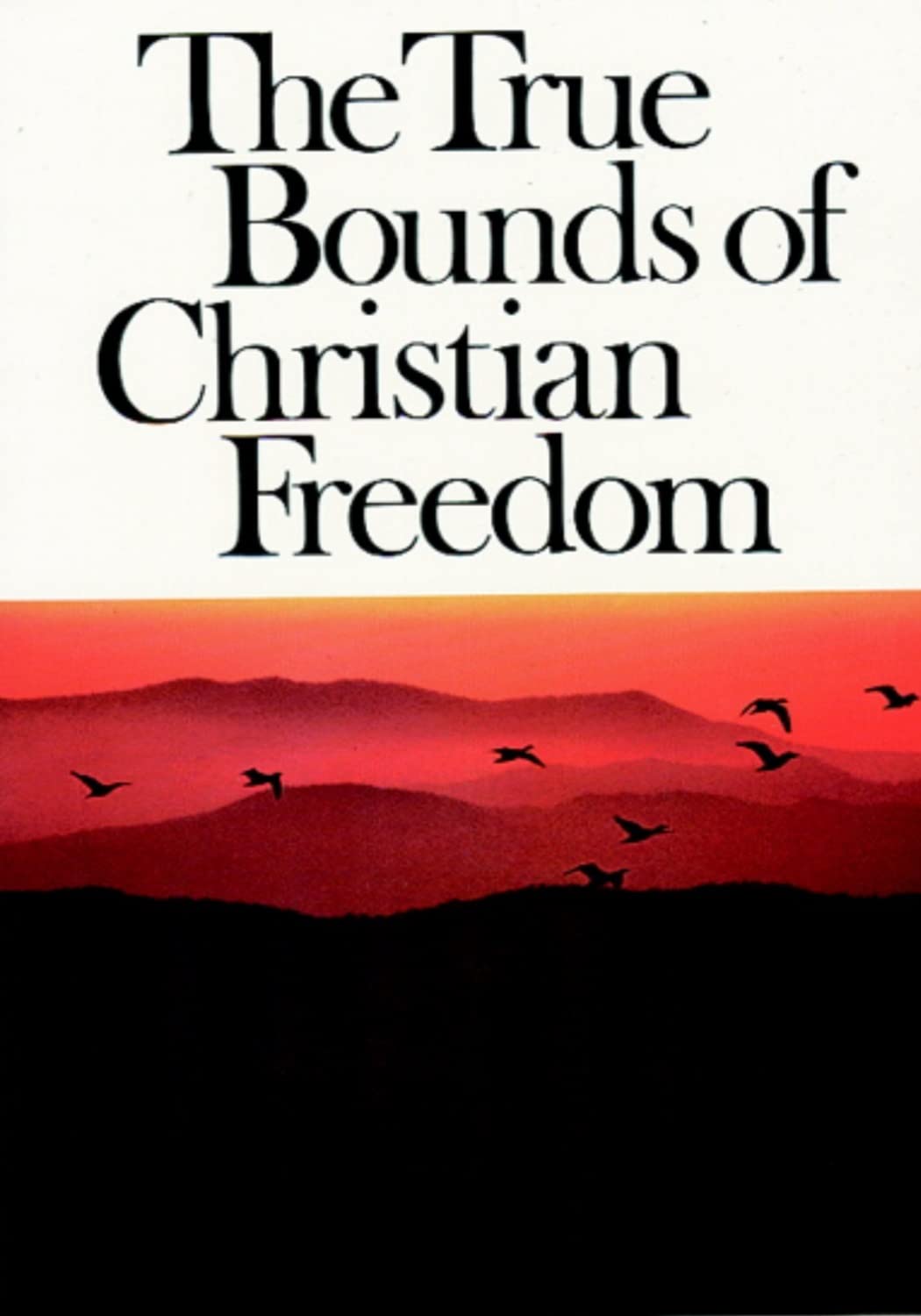 THE TRUE BOUNDS OF CHRISTIAN FREEDOM by Samuel Bolton Goodreads