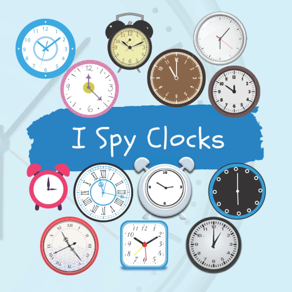 I Spy Clocks Clock Book For Kids Ages 25 by Sykamity Design Goodreads