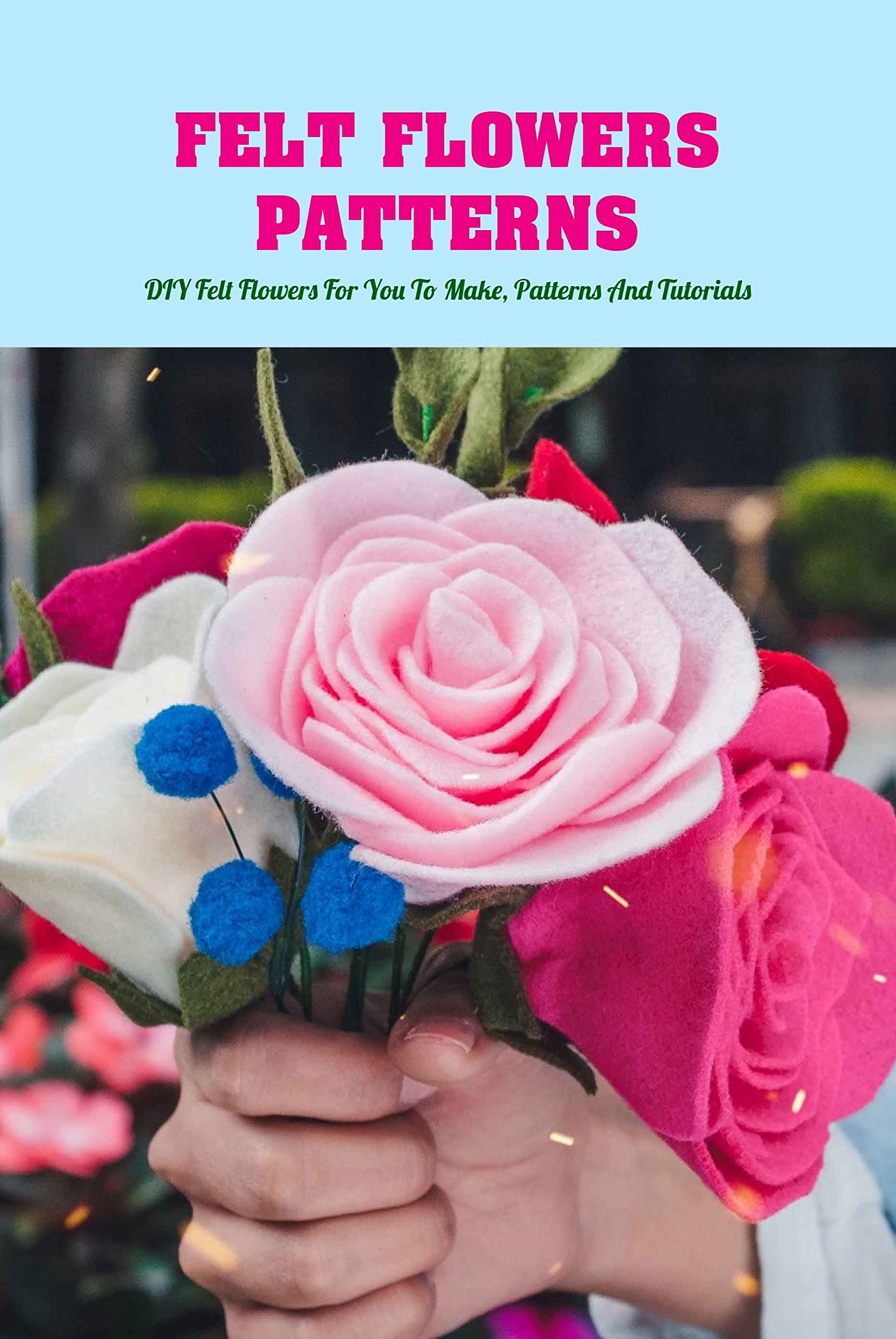 Felt Flowers Patterns DIY Felt Flowers For You To Make, Patterns And