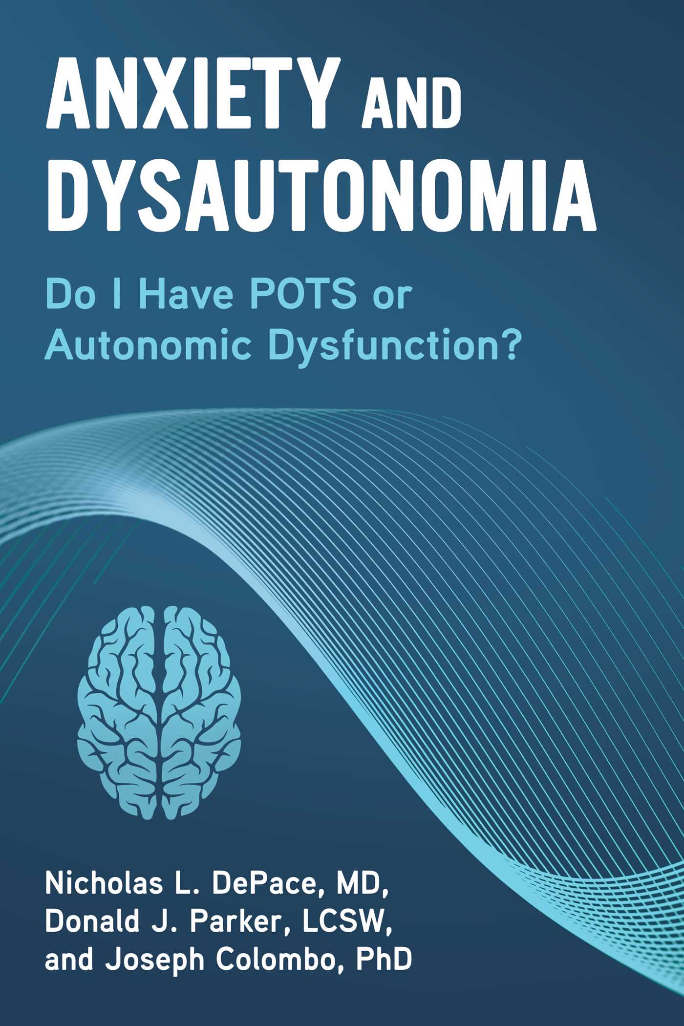 Anxiety and Dysautonomia Do I Have POTS or Autonomic Dysfunction? by