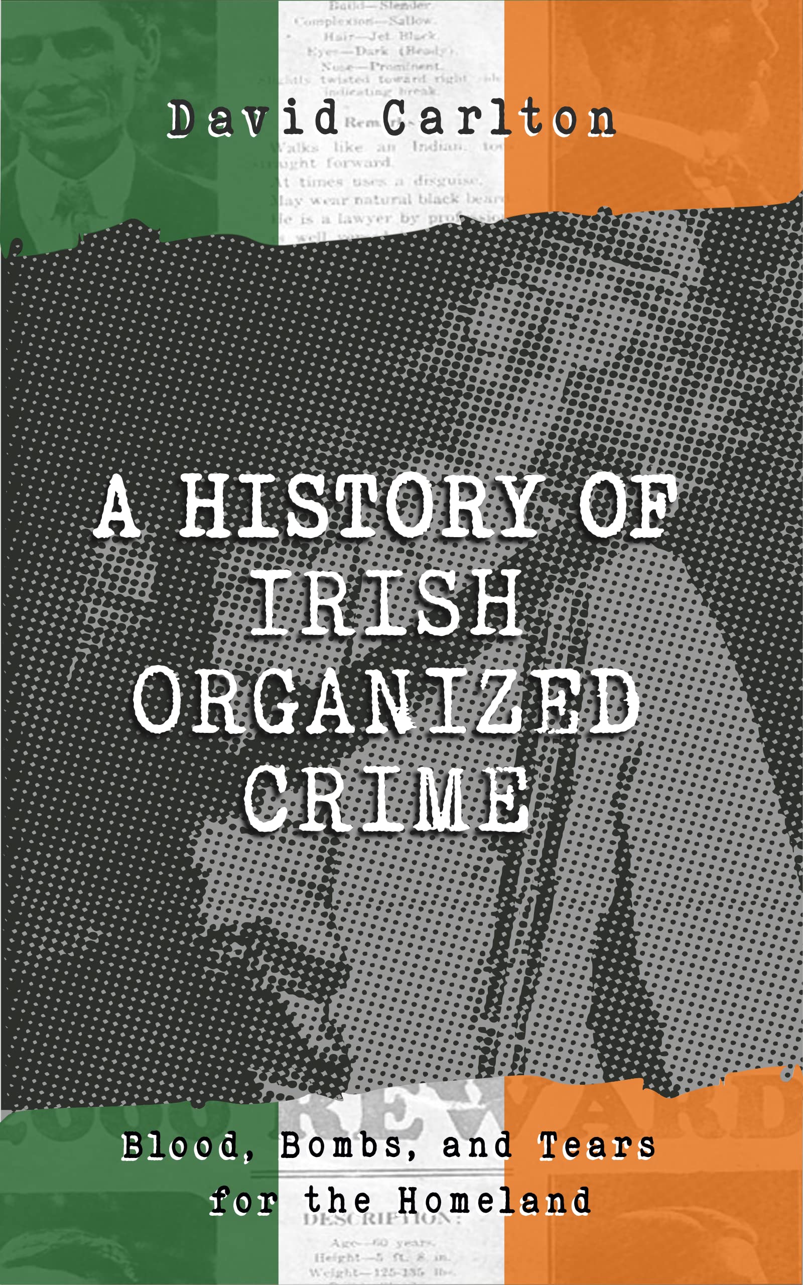 A History of Irish Organized Crime: Blood, Bombs, and Tears for the Homeland