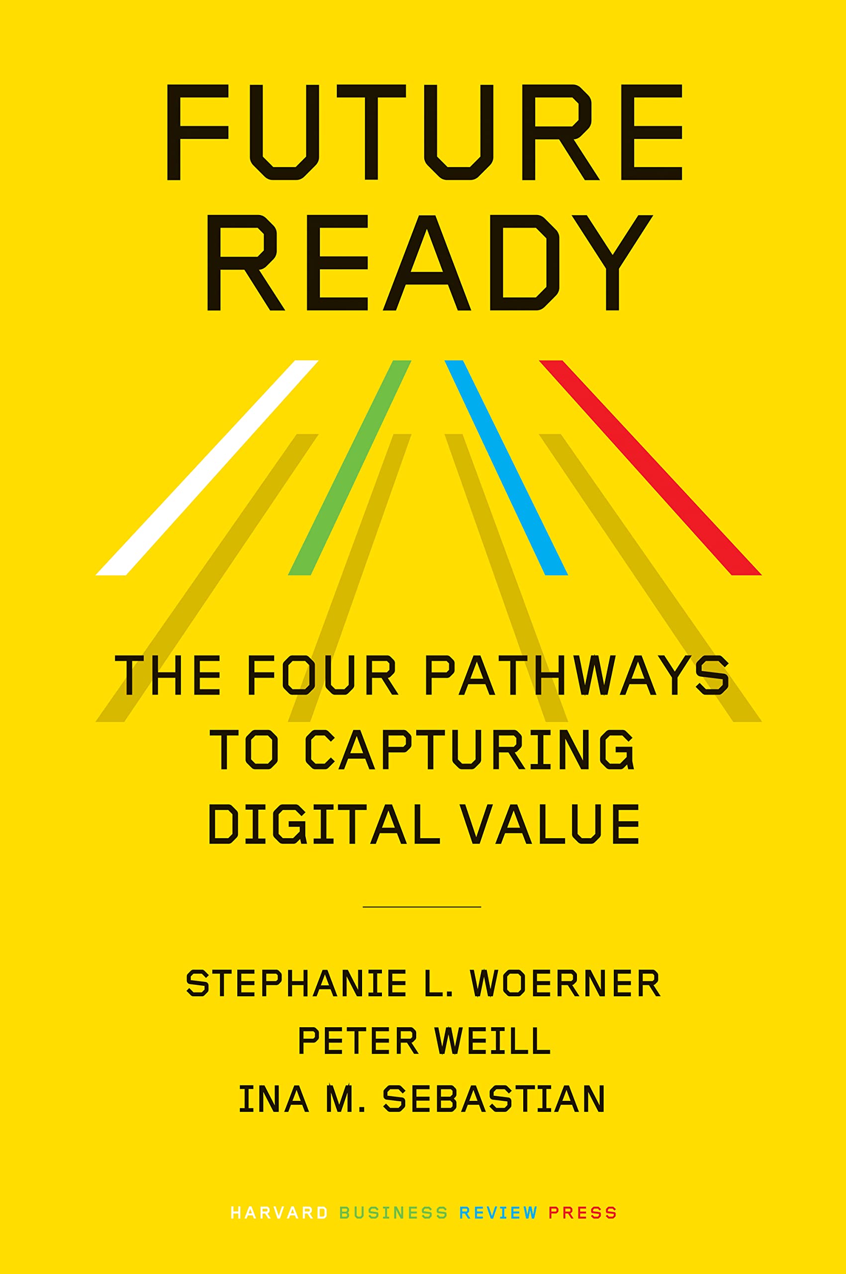 Future Ready The Four Pathways to Capturing Digital Value by Stephanie