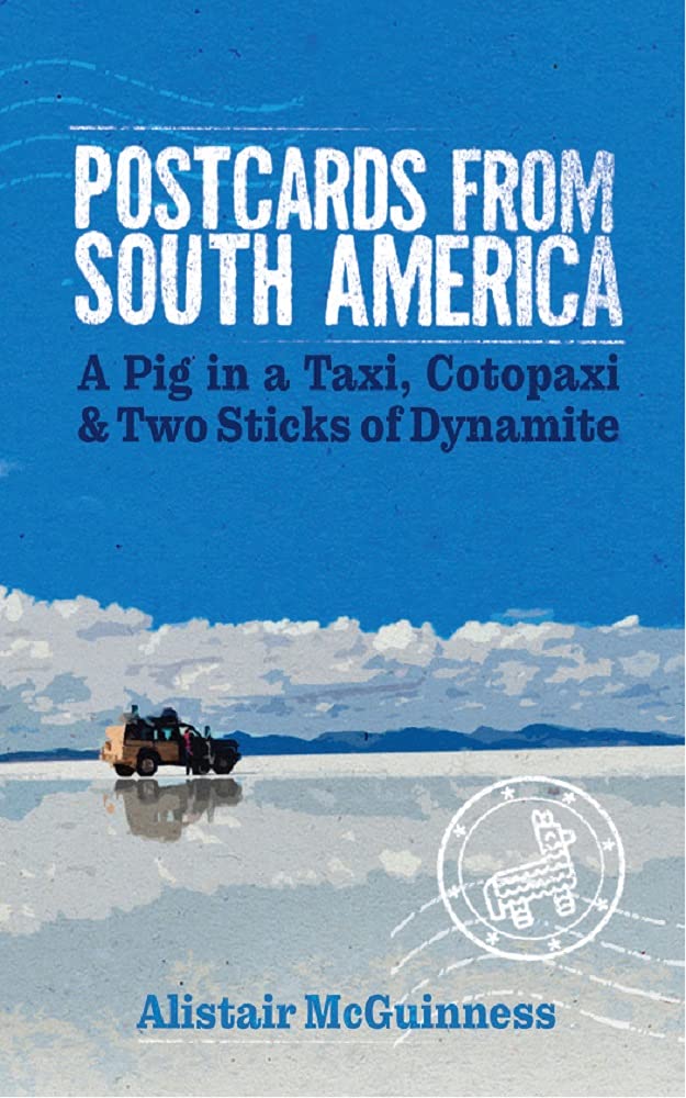 Postcards from South America: A Pig in a Taxi, Cotopaxi and Two Sticks of Dynamite