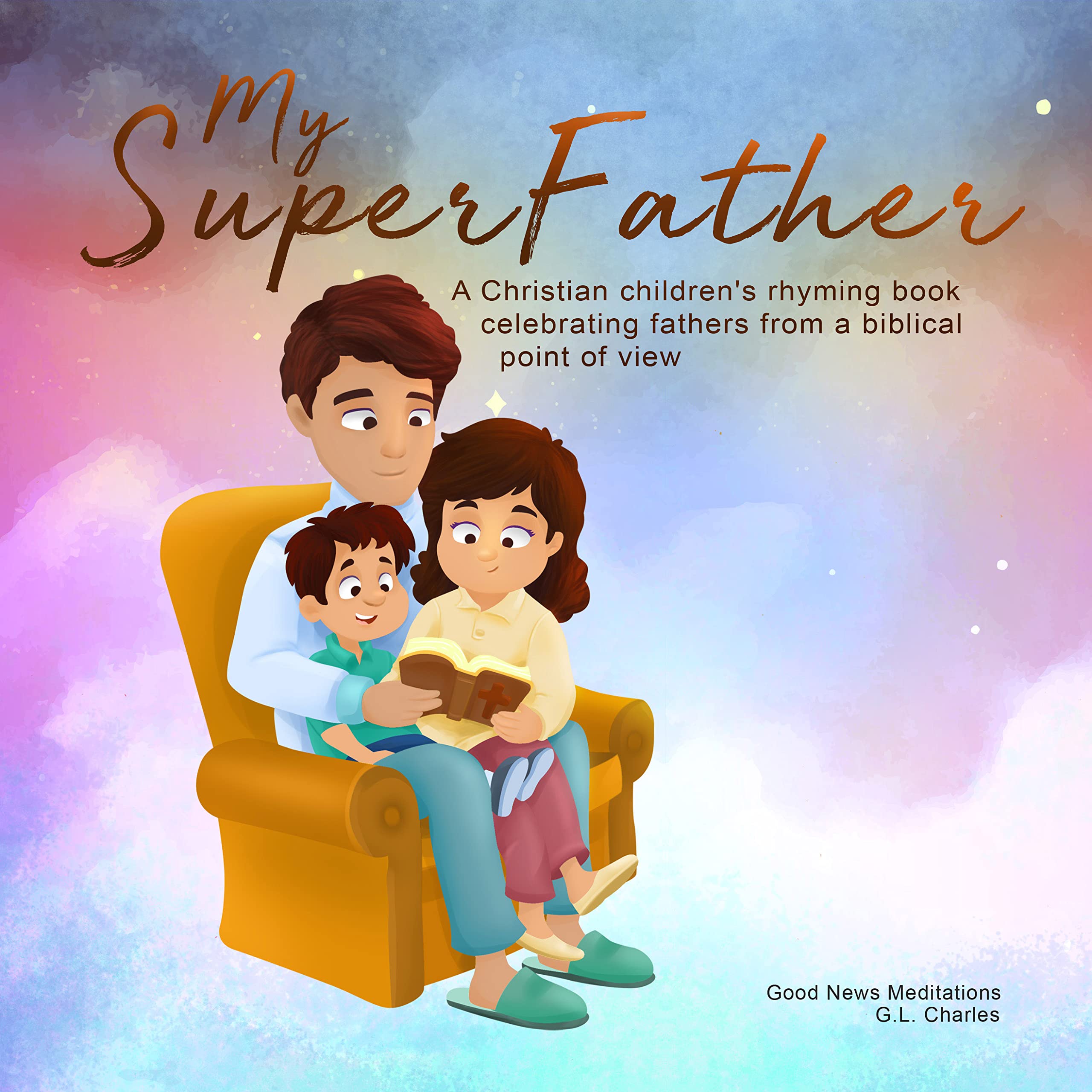 My Superfather: A Christian children's rhyming book celebrating fathers from a biblical point of view