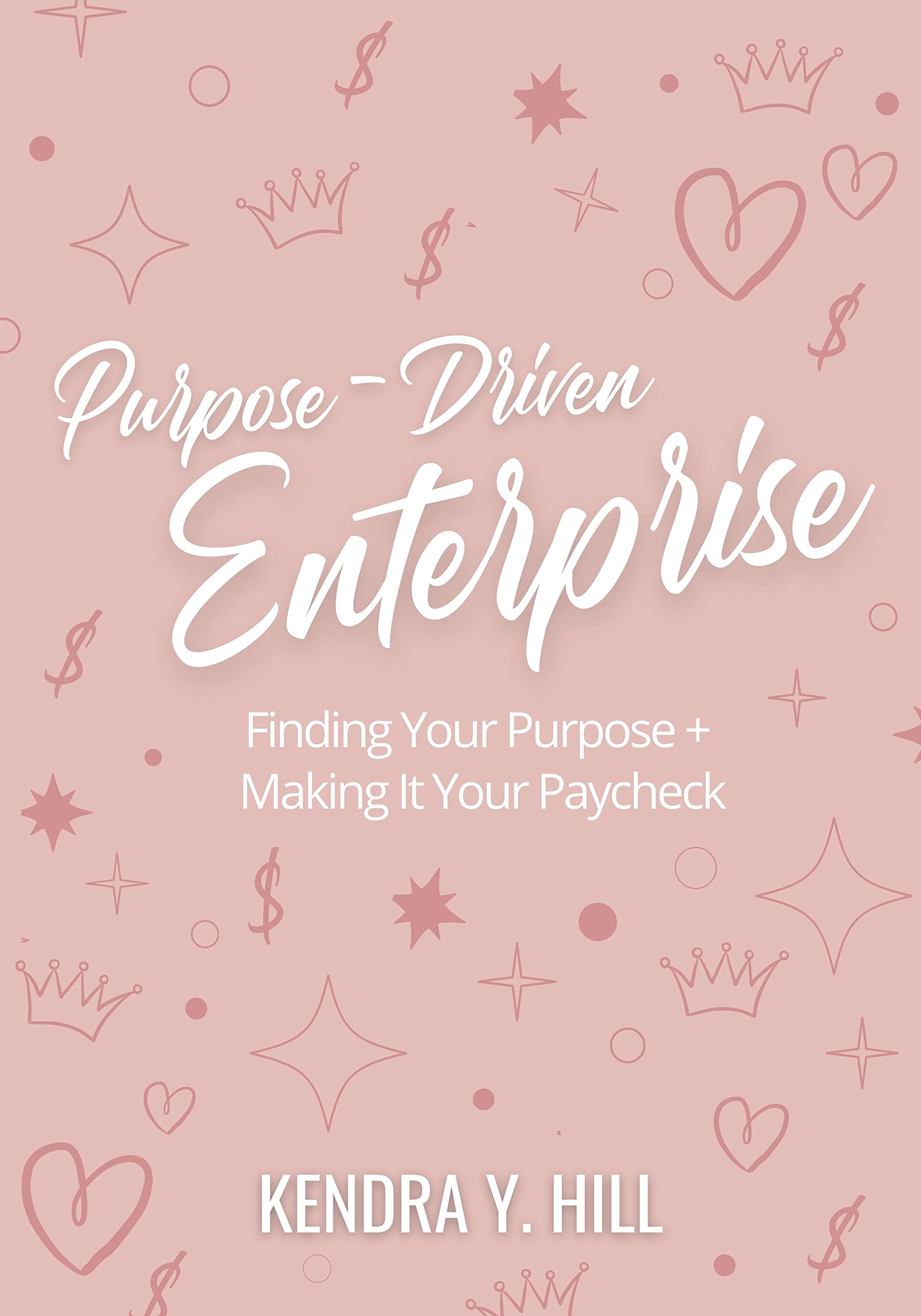 PurposeDriven Enterprise Finding Your Purpose and Making It Your