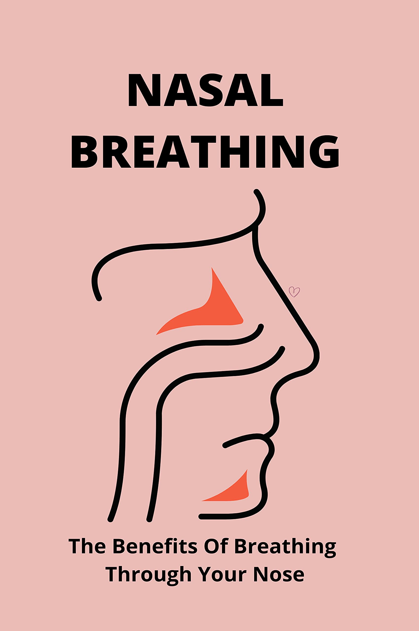 Nasal Breathing The Benefits Of Breathing Through Your Nose Benefits