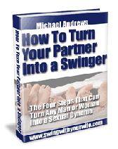 How To Turn Your Partner Into A Swinger: Swing With Your Wife
