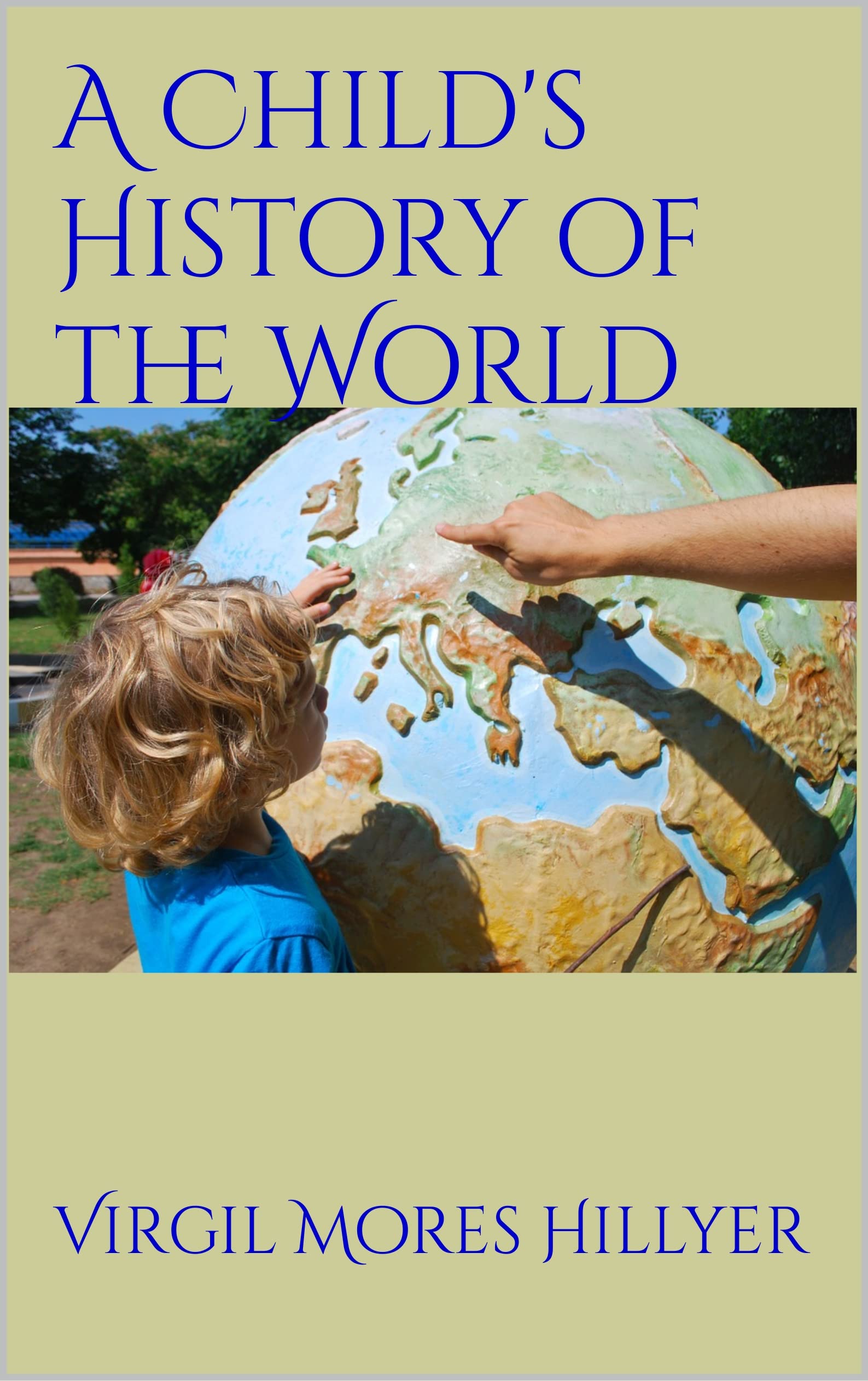 A Child's History of the World by Virgil Mores Hillyer Goodreads