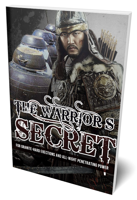 The Warrior's Secret: For Granite-Hard Erections And All-Night Penetrating Power