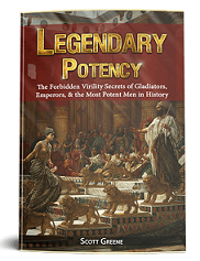 Legendary Potency: Forbidden Secrets Of Gladiators, Emperors And The Most Potent Men In History
