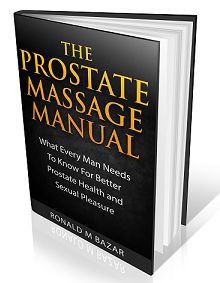 The Prostate Massage Manual: What Every Man Needs To Know For Better Prostate Health And Sexual Pleasure