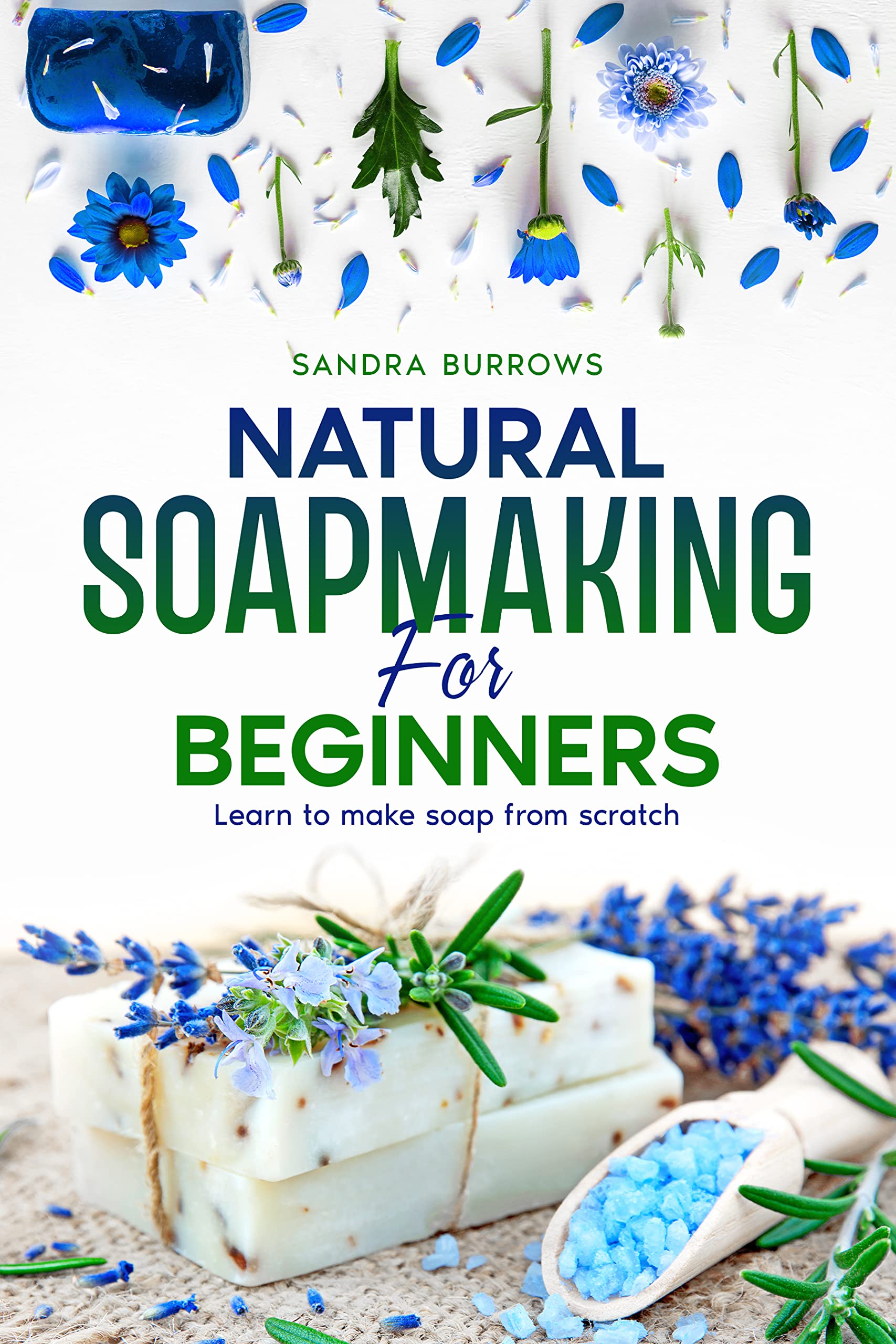 Natural Soapmaking For Beginners Learn To Make Soap From Scratch by