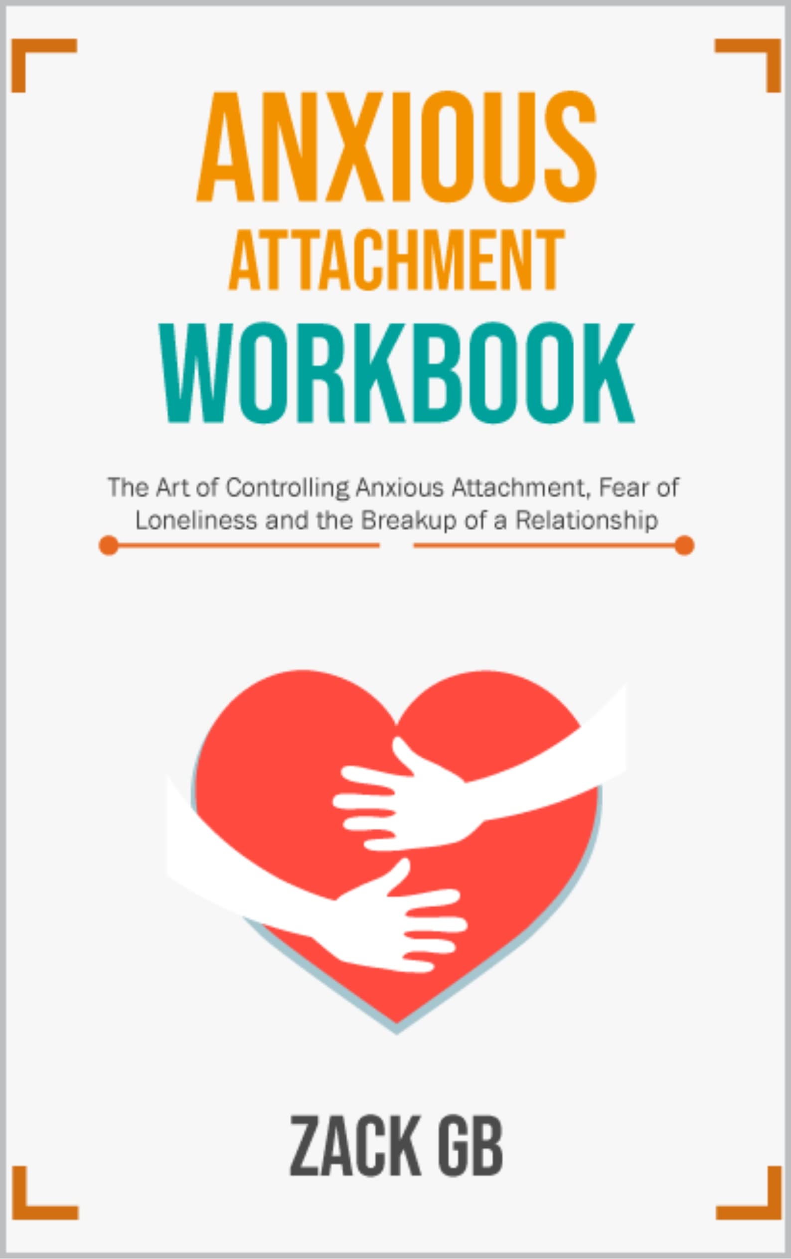 Anxious Attachment Workbook The Art Of Controlling Anxious Attachment
