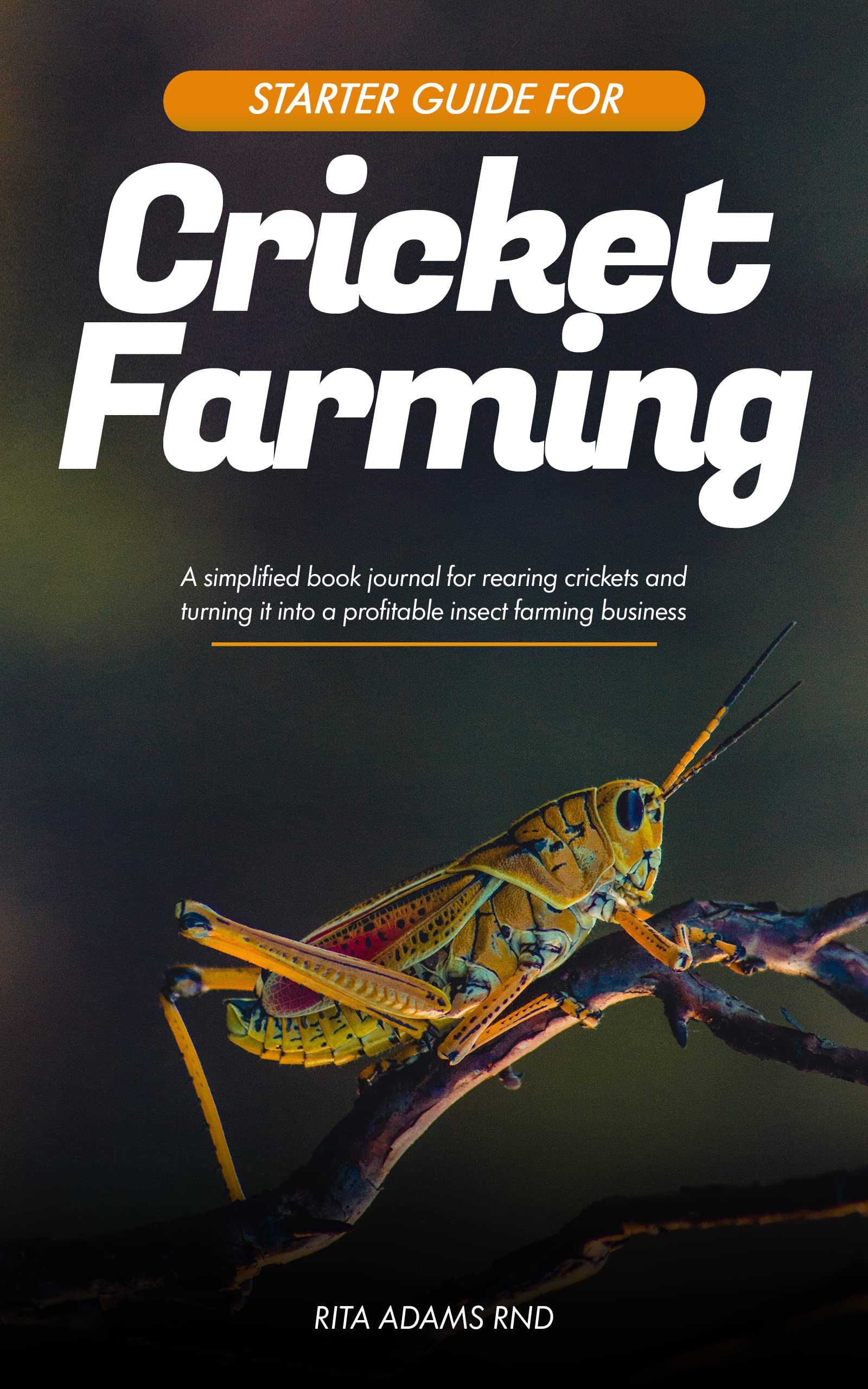 STARTER GUIDE FOR CRICKET FARMING A simplified book journal for