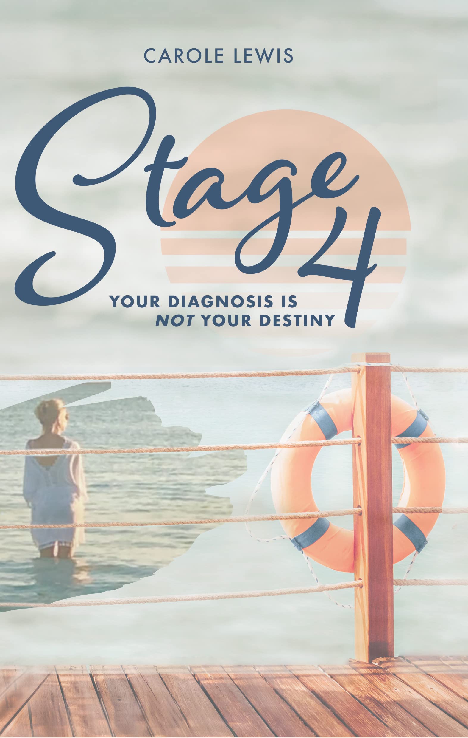 Stage 4 Your Diagnosis is Not Your Destiny by Carole Lewis Goodreads