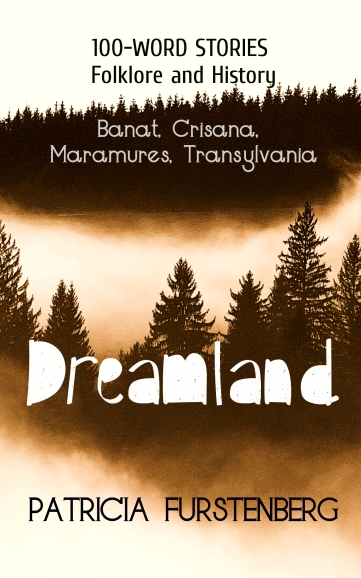 Dreamland: Banat, Crisana, Maramures, Transylvania, 100-WORD STORIES, Folklore and History