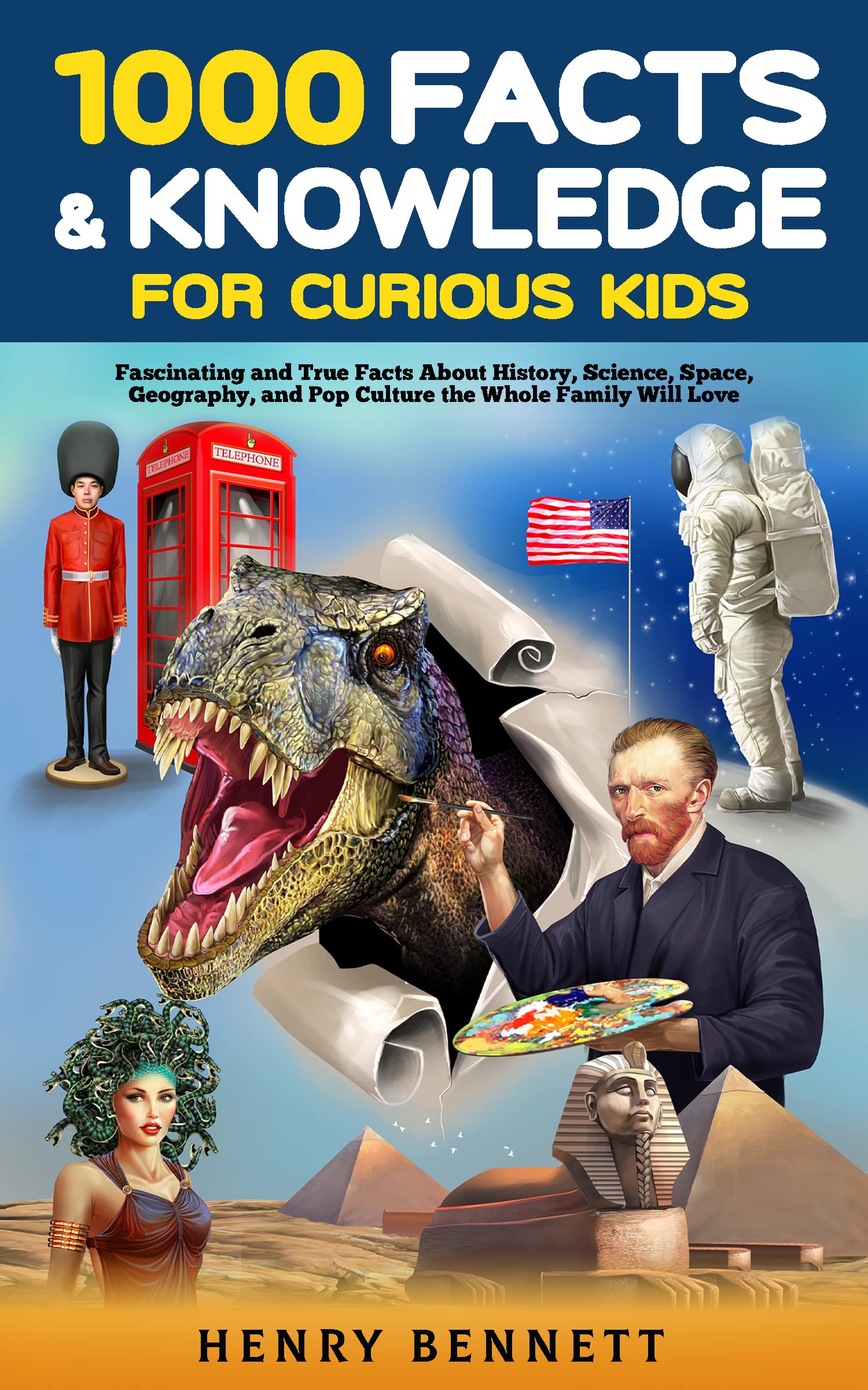 1000 Facts & Knowledge for Curious Kids: Fascinating and True Facts About History, Science, Space, Geography, and Pop Culture the Whole Family Will Love