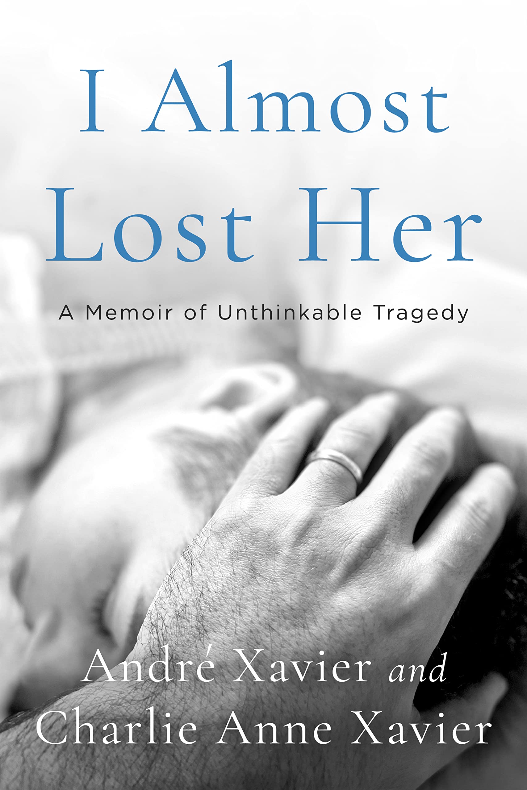 I Almost Lost Her : A memoir of unthinkable tragedy