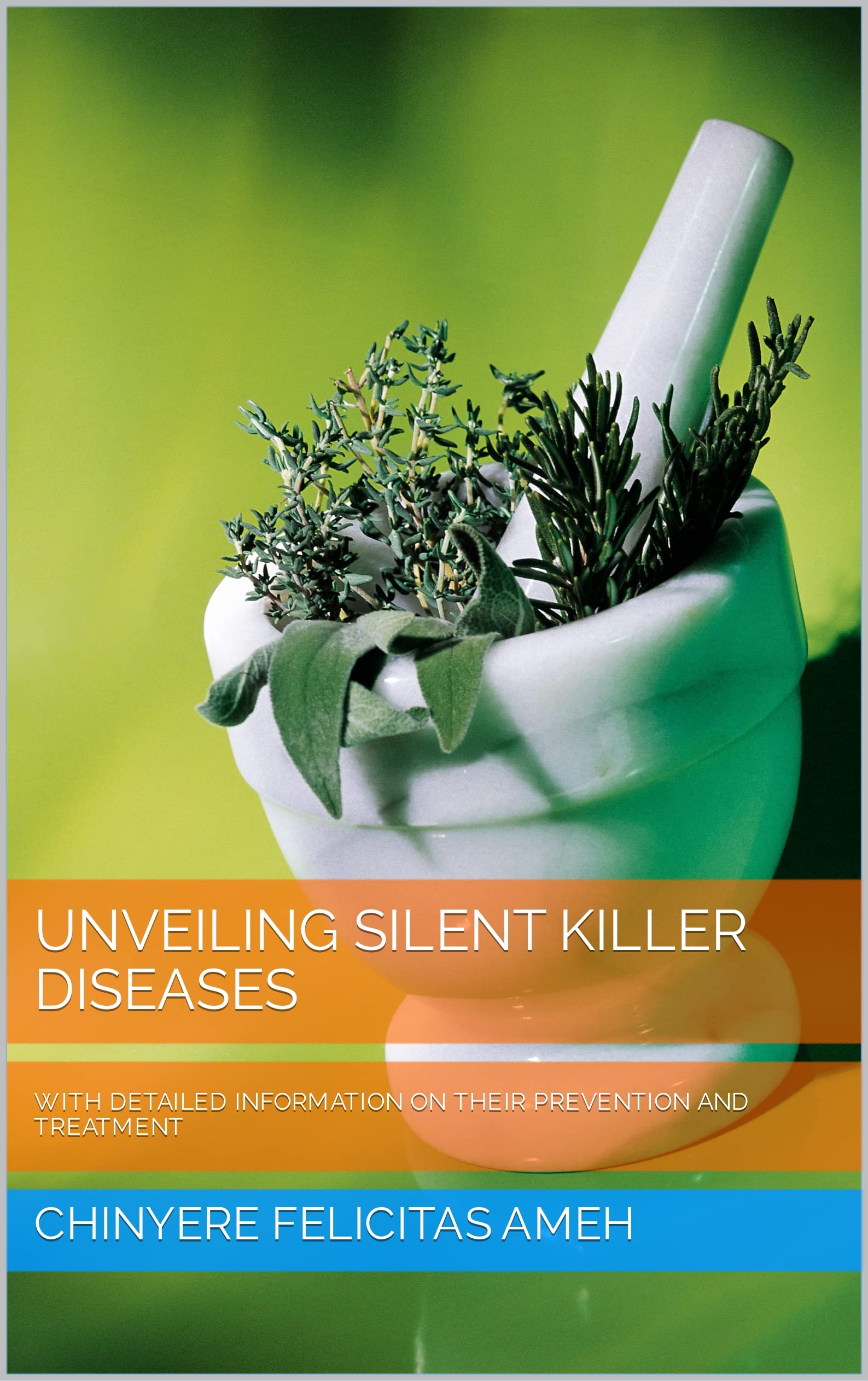 UNVEILING SILENT KILLER DISEASES WITH DETAILED INFORMATION ON THEIR PREVENTION AND TREATMENT by