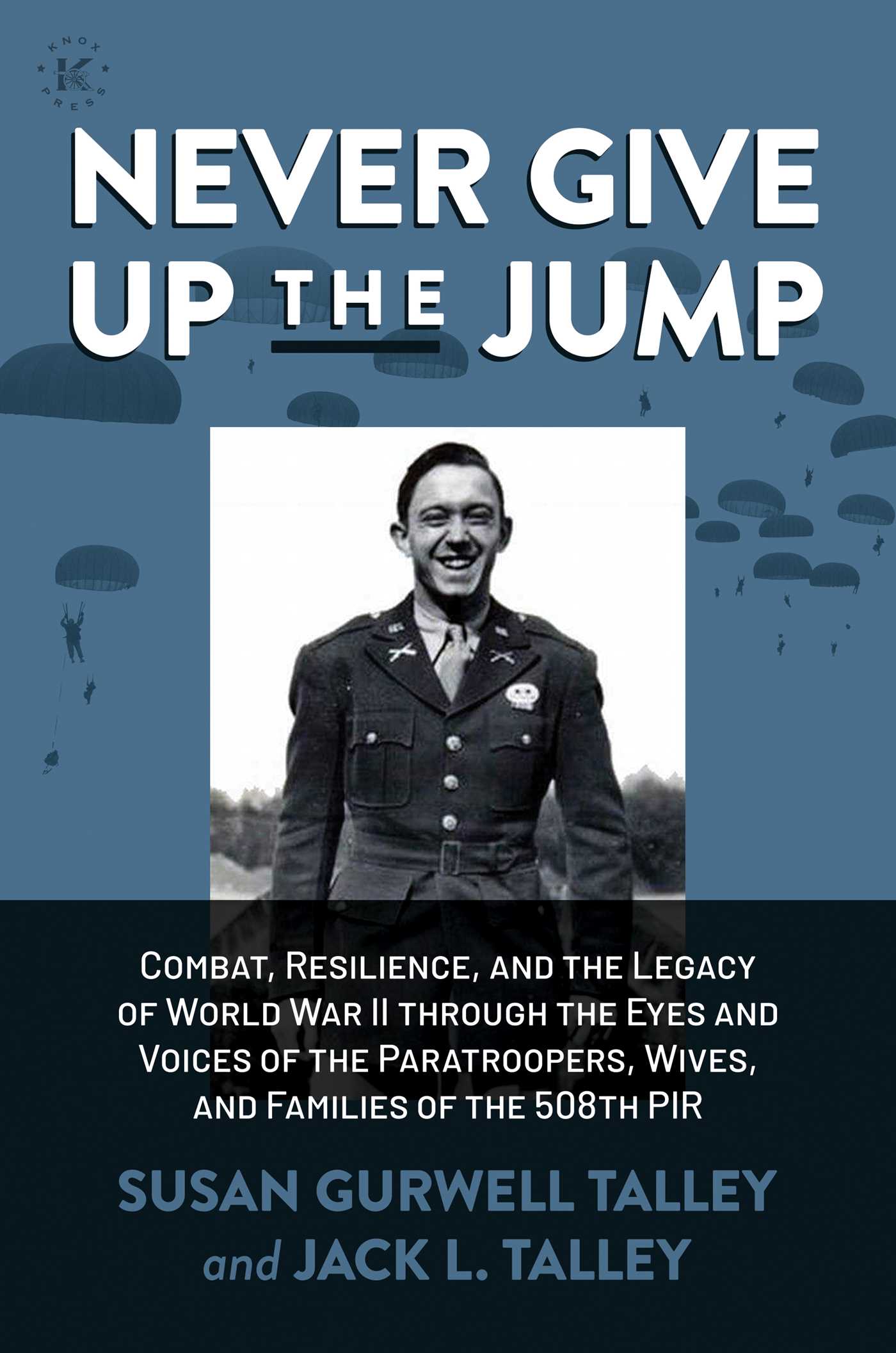Combat, Resilience, and the Legacy of World War II through the Eyes and Voices of the Paratroopers, Wives, and Families of the 508th PIR