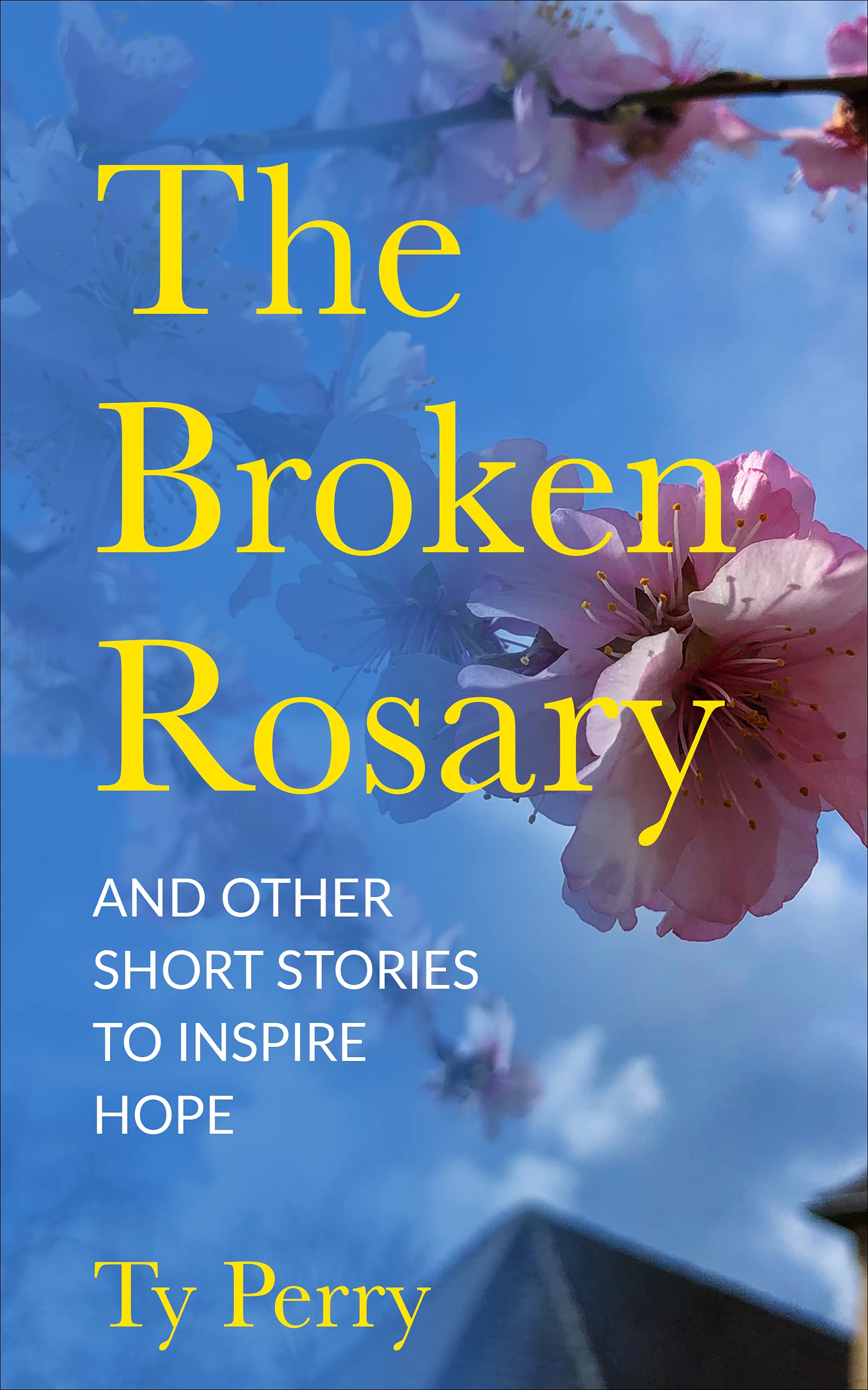 The Broken Rosary: And Other Short Stories to Inspire Hope