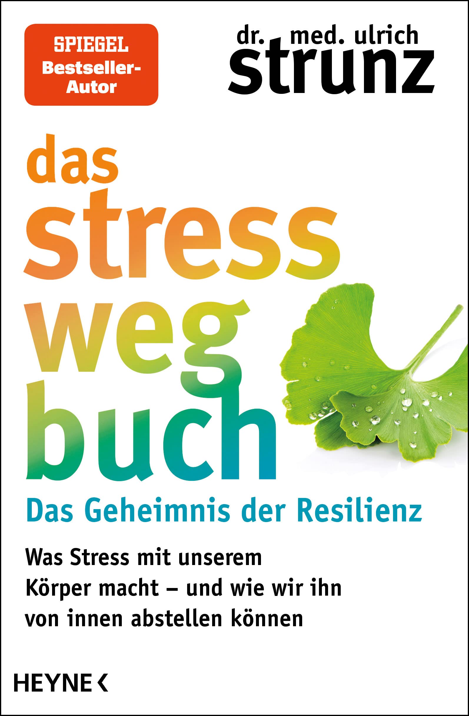 Das Stress-weg-Buch – Das Geheimnis der Resilienz: Was Stress mit unserem Körper macht – und wie wir ihn von innen abstellen können