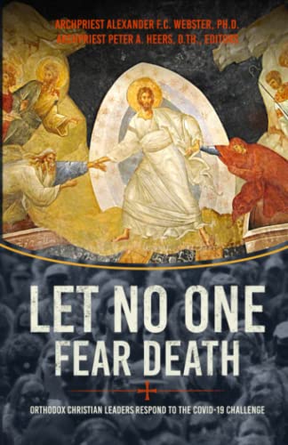 Let No One Fear Death: Orthodox Christian Leaders Respond to the Covid-19 Challenge