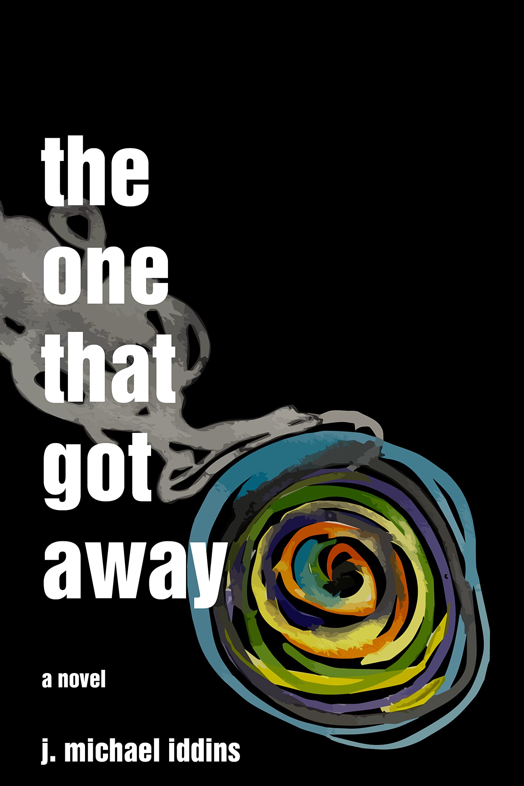 The One That Got Away A Novel by J. Michael Iddins Goodreads