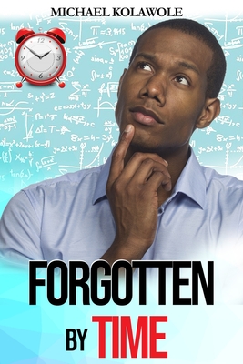 Forgotten by Time by Michael O. Kolawole | Goodreads