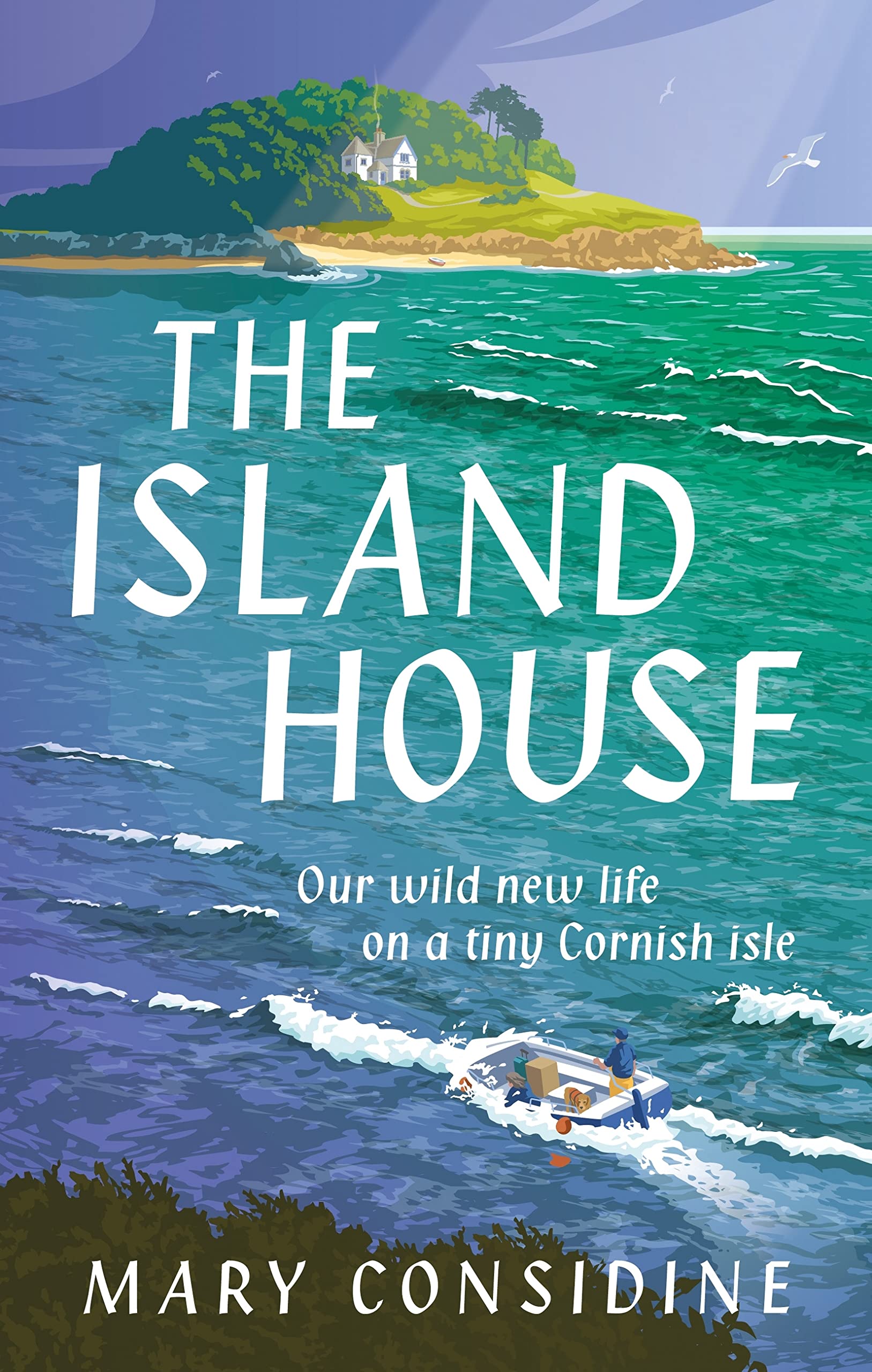 The Island House: Our Wild New Life on a Tiny Cornish Isle