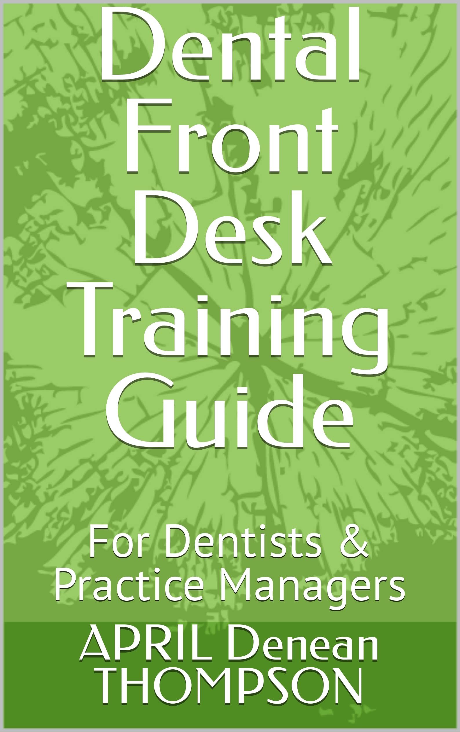 dental-front-desk-training-guide-for-dentists-practice-managers-by