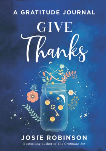 Give Thanks: A Journal for Sharing Gratitude by Josie Robinson | Goodreads