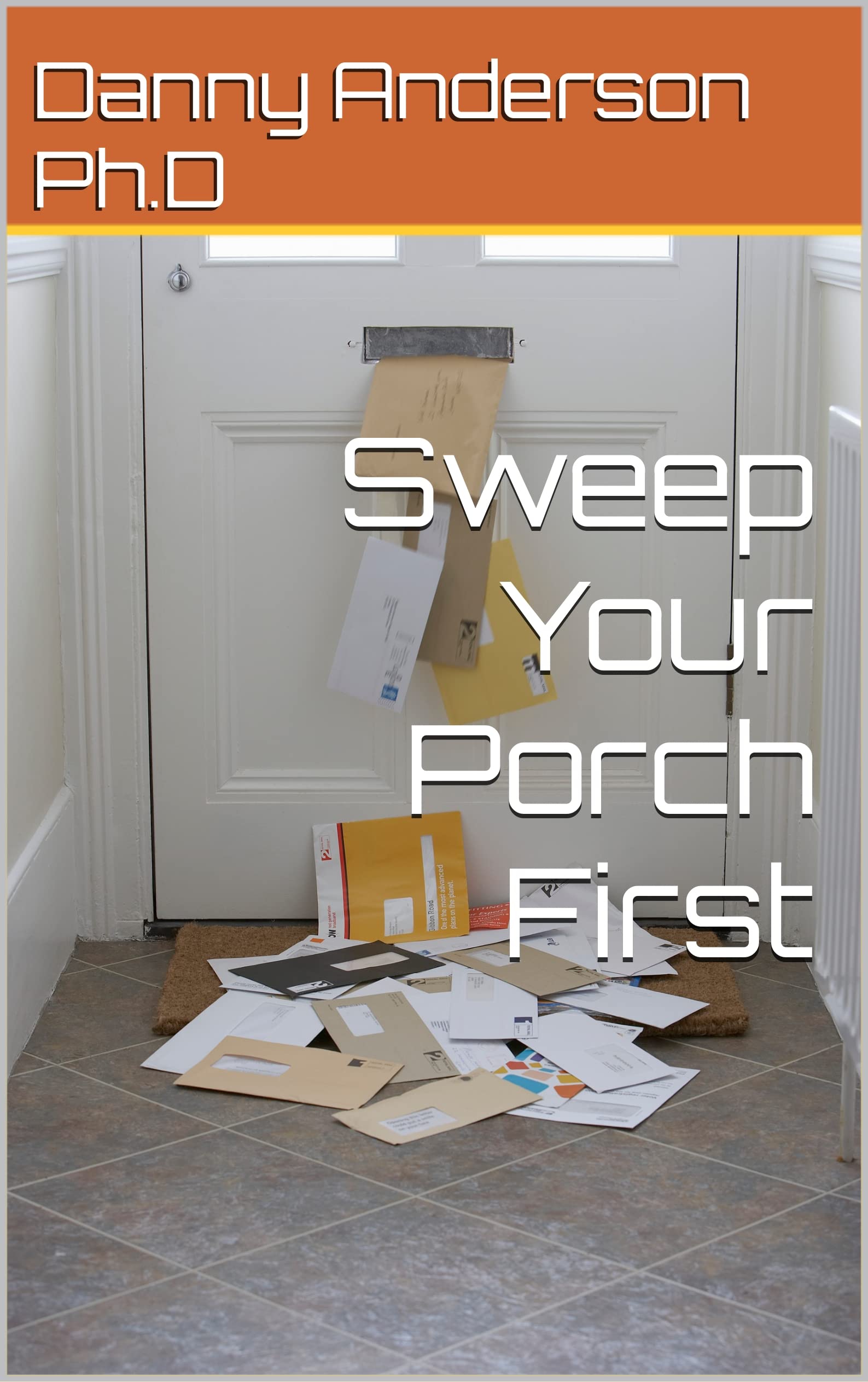 Sweep Your Porch First by Danny Anderson Goodreads