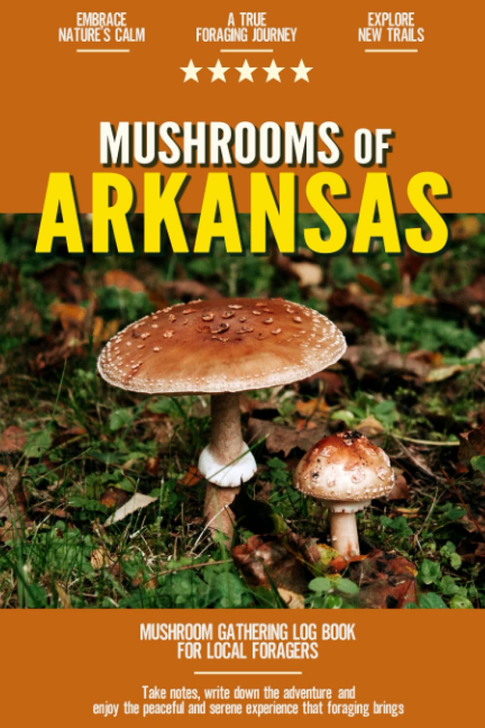 Mushrooms of Arkansas Mushroom Gathering Log Book for Local Backyard