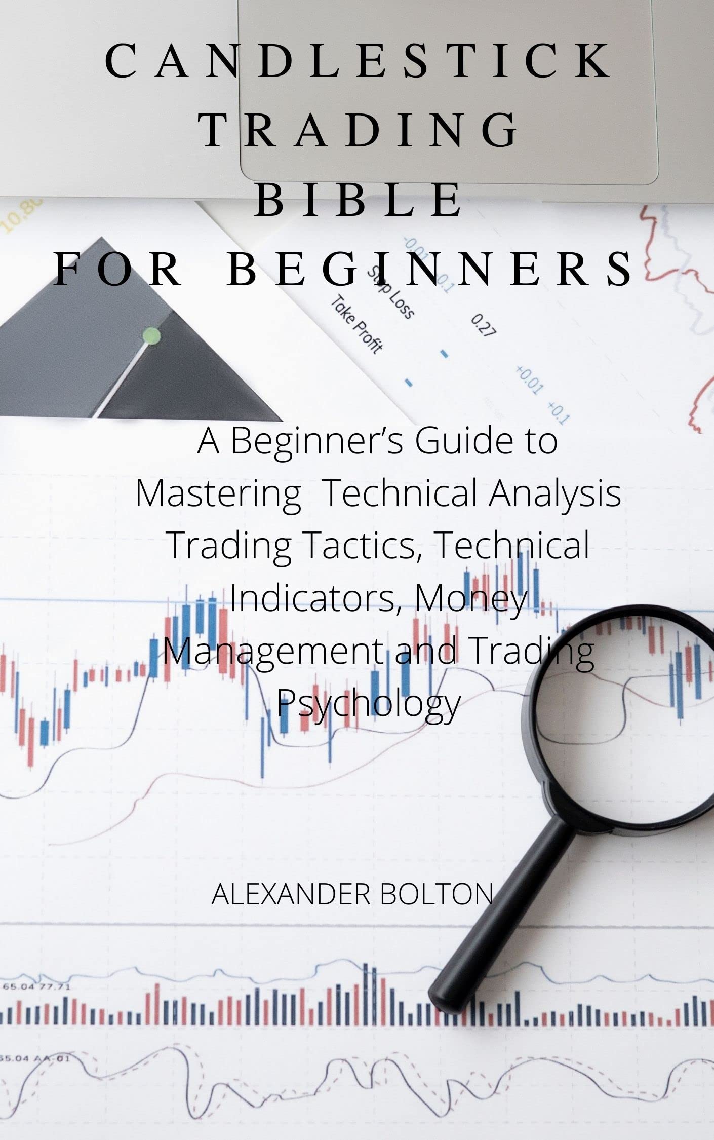 CANDLESTICK TRADING BIBLE FOR BEGINNERS by Alexander Bolton Goodreads