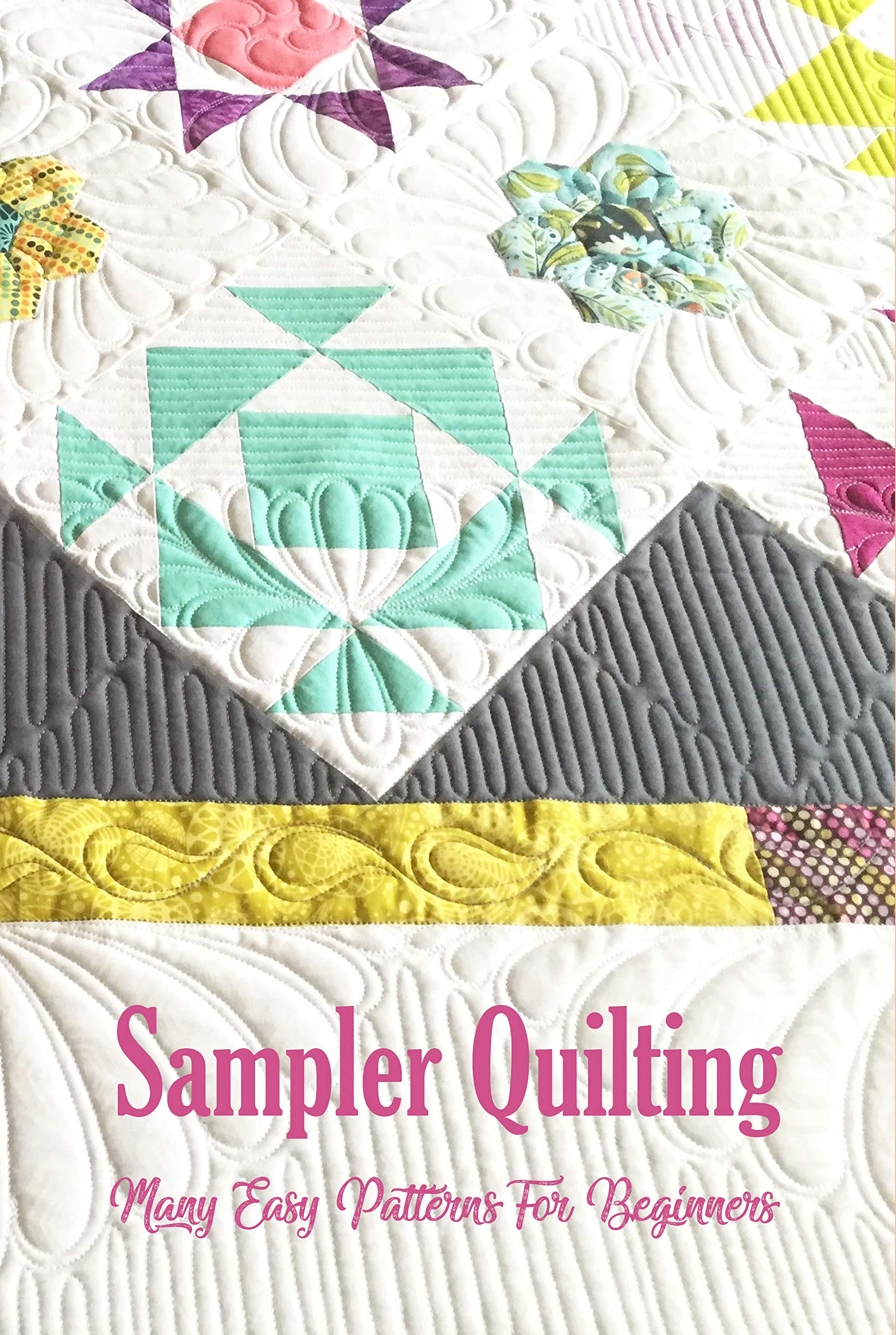 Sampler Quilting Many Easy Patterns For Beginners Quilting Ideas by