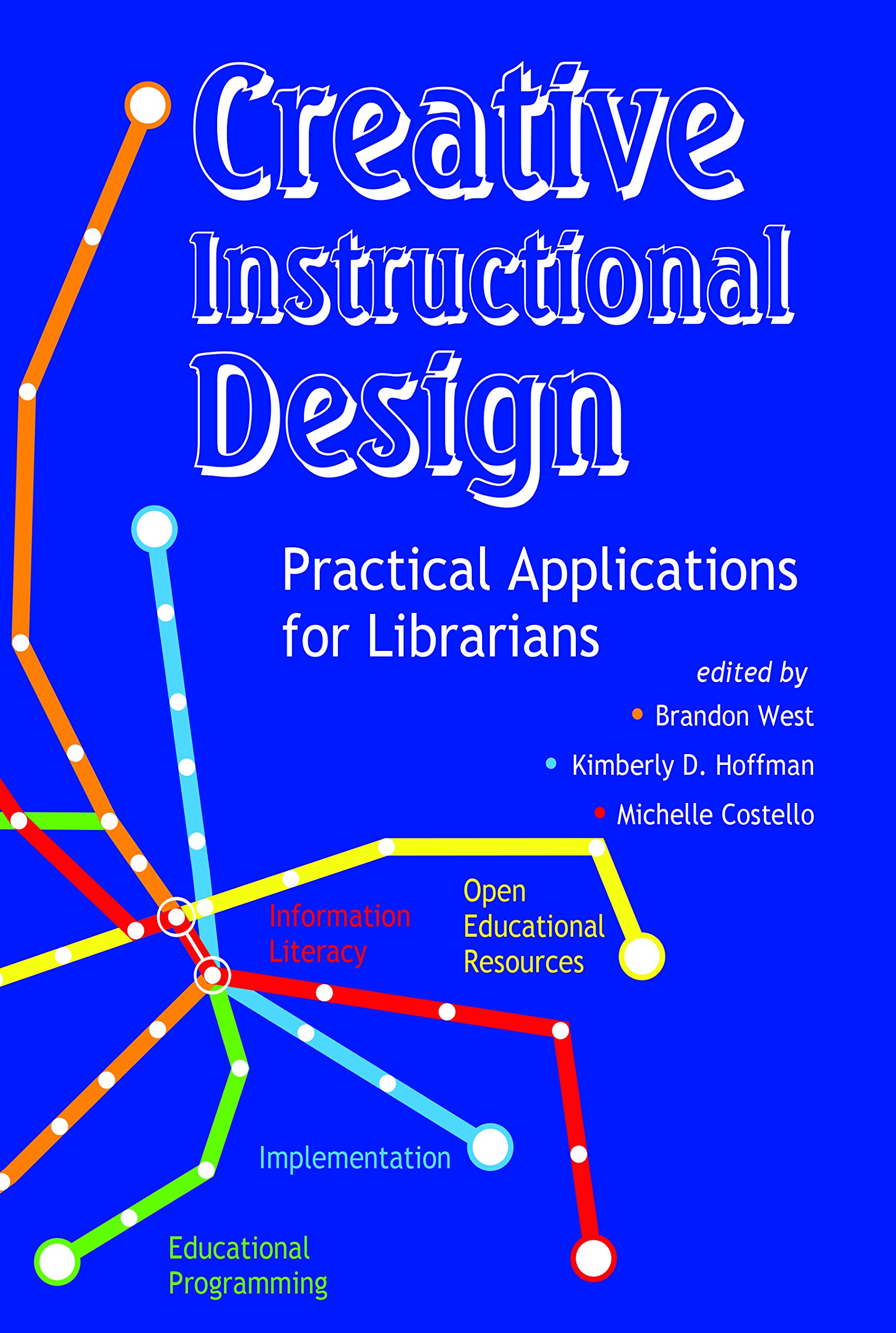 Creative Instructional Design Practical Applications for Librarians by