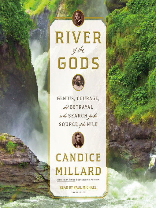 River of the Gods: Genius, Courage and Betrayal in the Search for the Source of the Nile