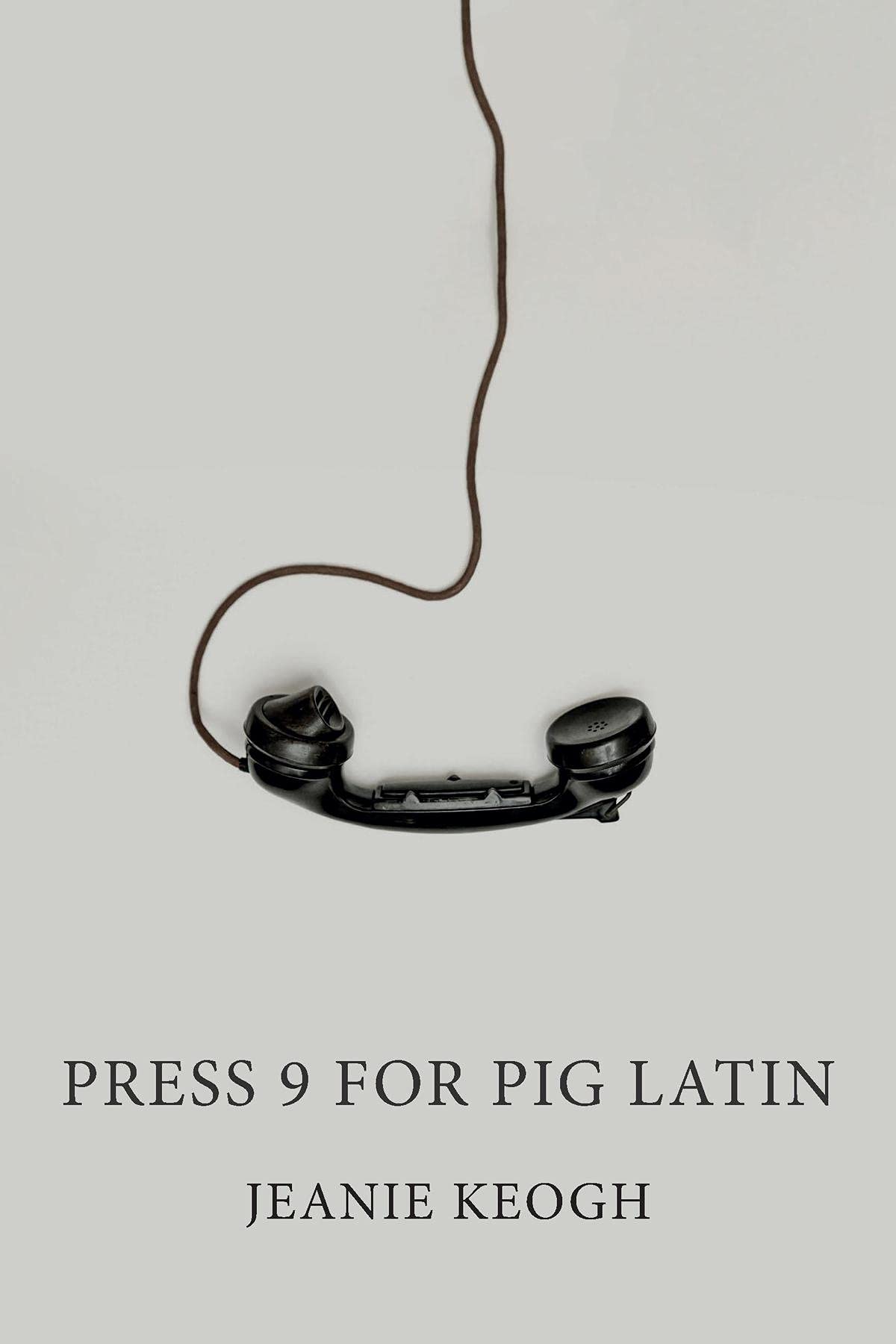 Press 9 For Pig Latin A Collection Of Short Stories By Jeanie Keogh
