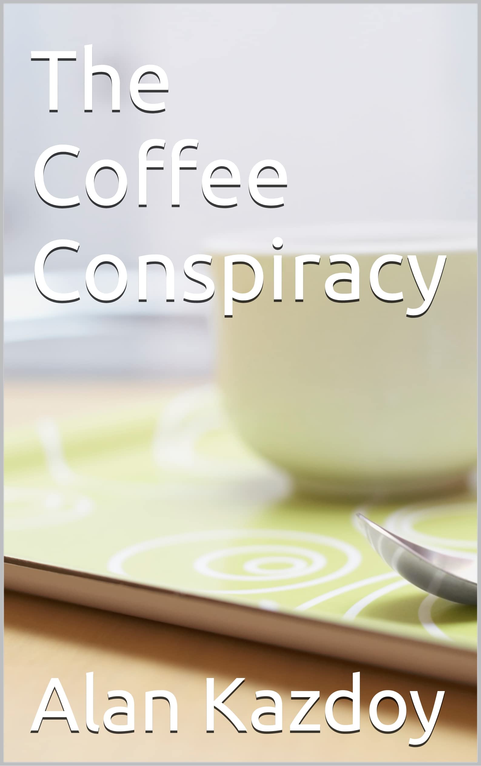 The Coffee Conspiracy by Alan Kazdoy Goodreads(02)