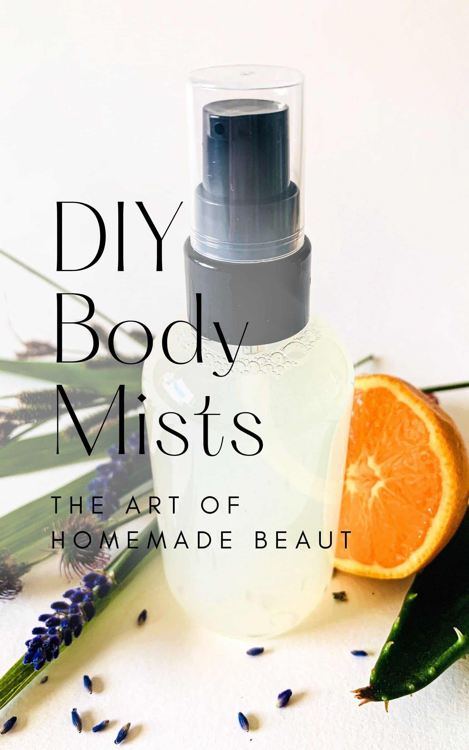 Body Mists The Basic DIY Guide On How to Make Your Own Natural Body