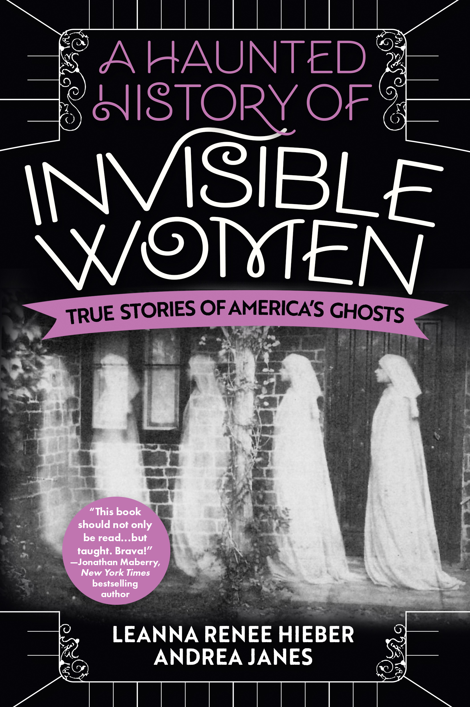 The Haunted History of Invisible Women: A Collection of True Ghost Stories