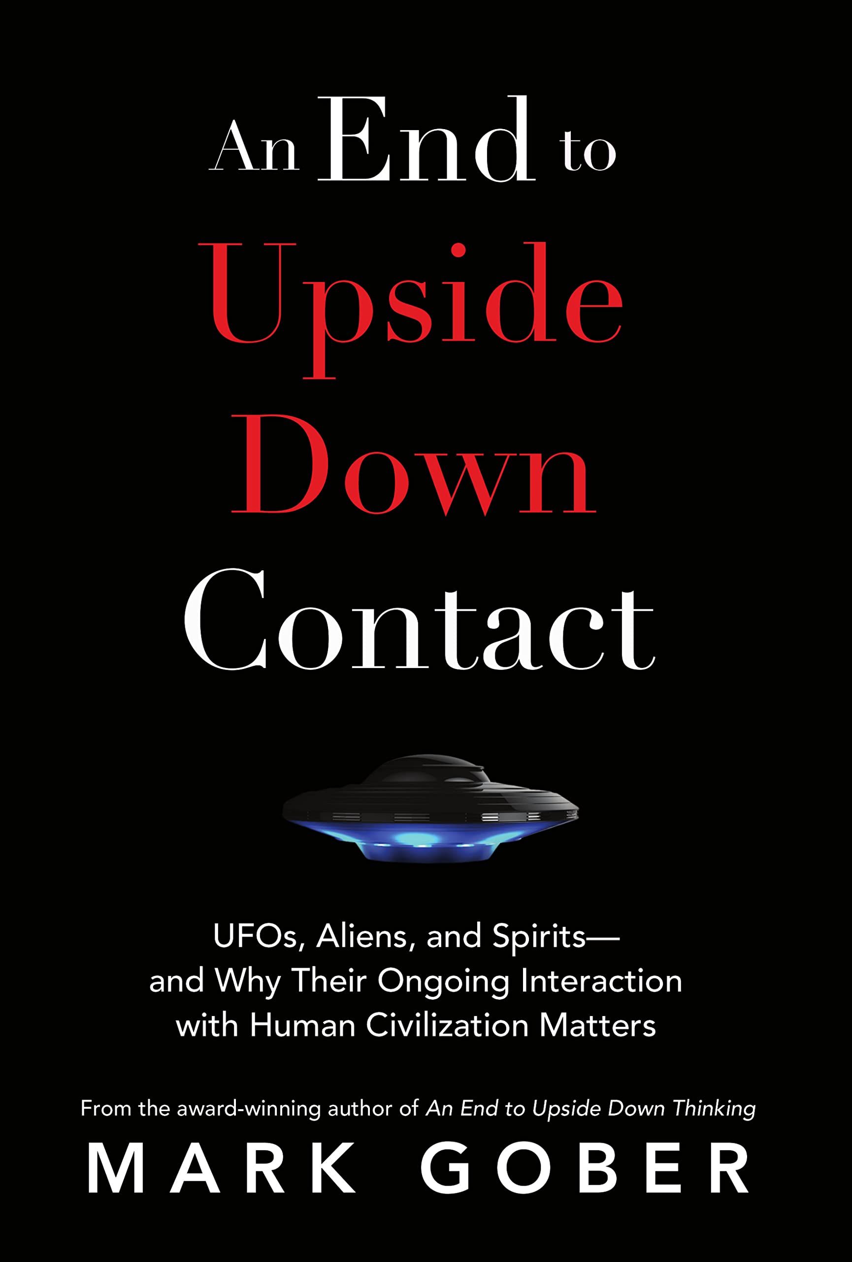An End to Upside Down Contact: UFOs, Aliens, and Spirits—and Why Their Ongoing Interaction with Human Civilization Matters