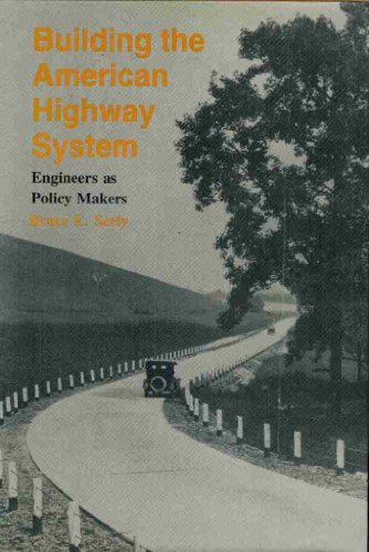 Building the American Highway System: Engineers As Policy Makers by