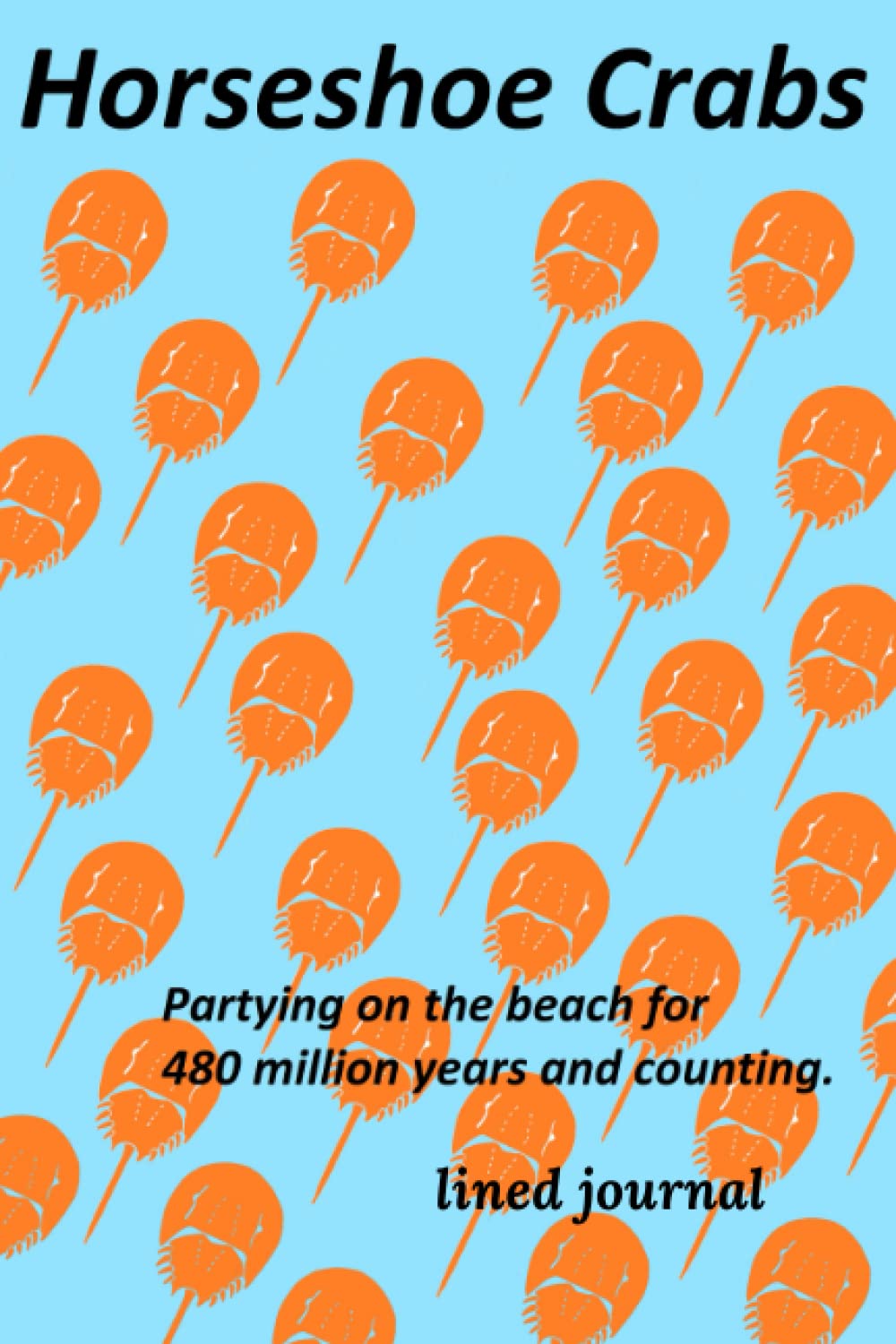 Horseshoe Crab Notebook Lined Journal with Horseshoe Crabs! by John