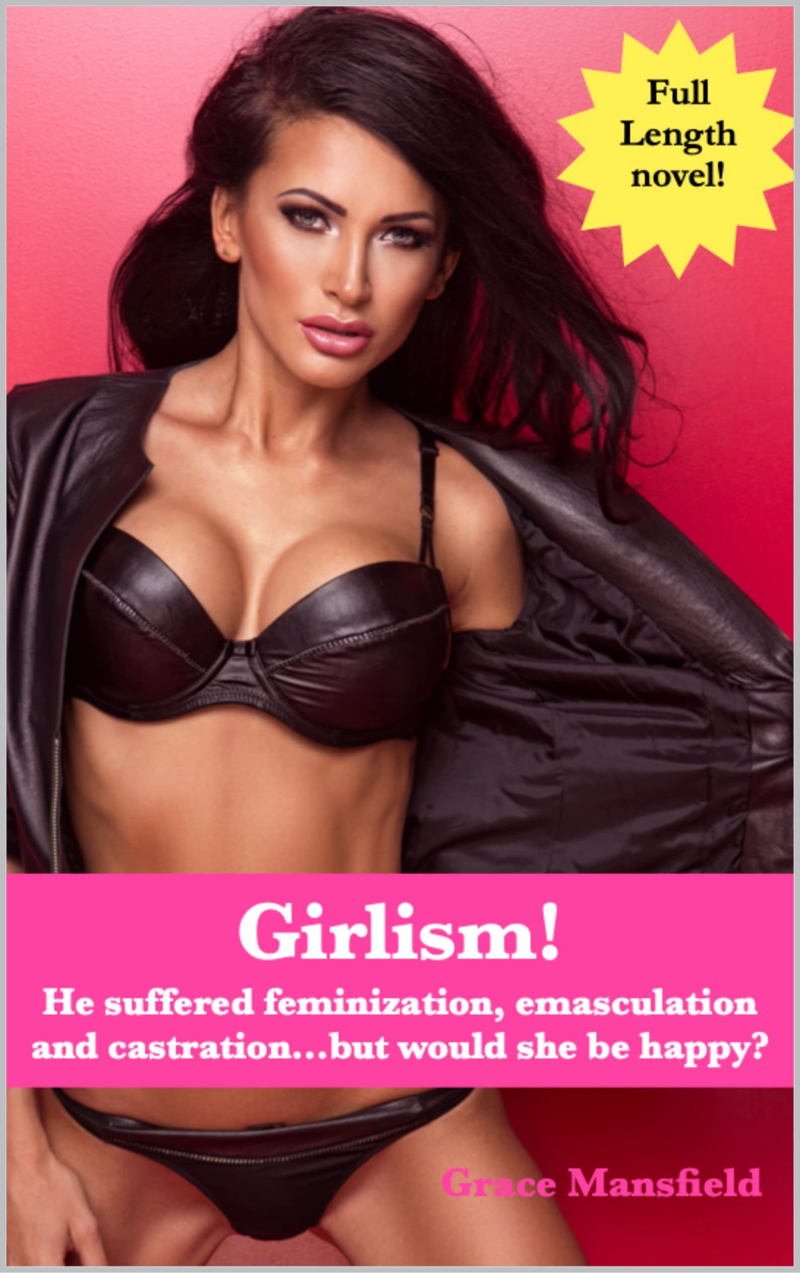 Girlism!: He suffered feminization, emasculation and castration…but would she be happy?