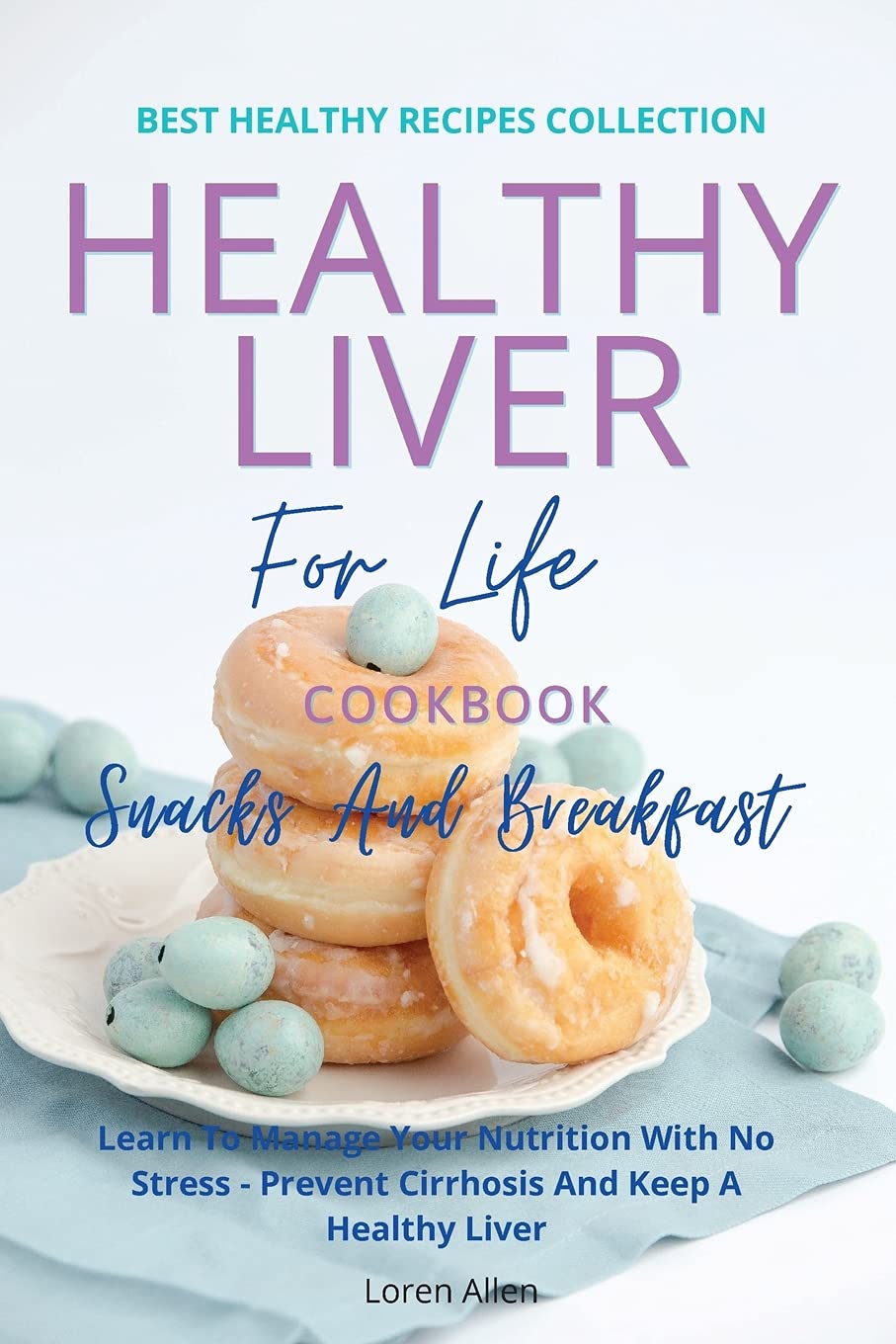 Healthy Liver For Life And Cookbook Snacks and Breakfast Learn To