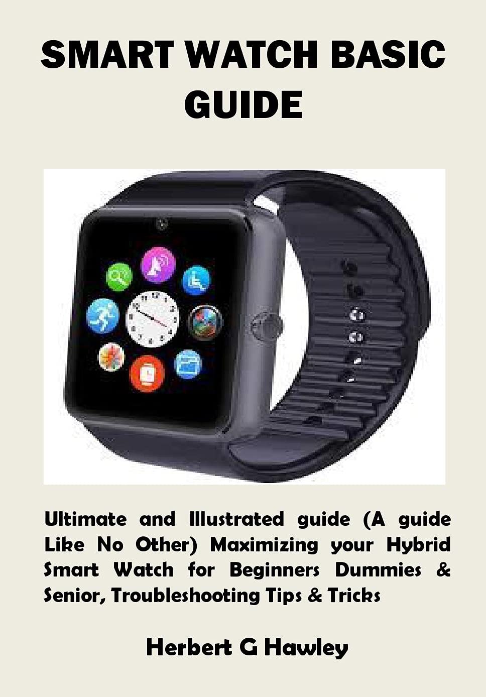 SMART WATCH BASIC GUIDE Ultimate and Illustrated guide (A guide Like